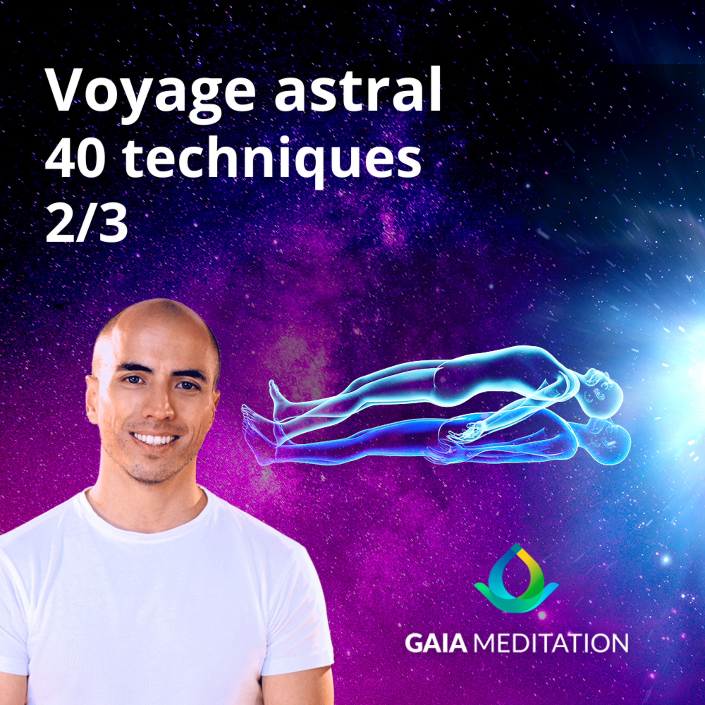 Voyage Astral, Rêve Lucide, Sortie Hors Du Corps par Gaia Meditation