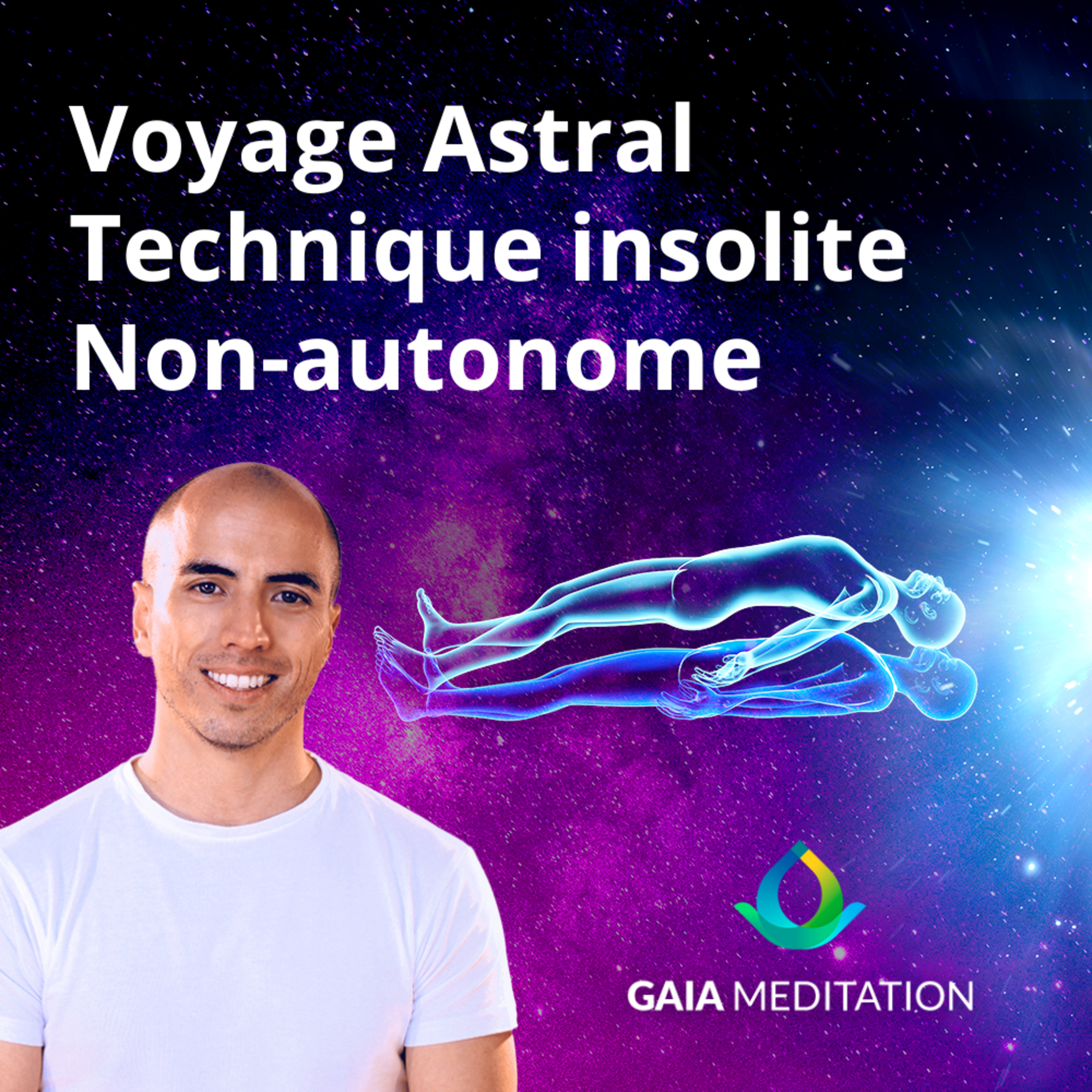 Voyage Astral, Rêve Lucide, Sortie Hors Du Corps par Gaia Meditation