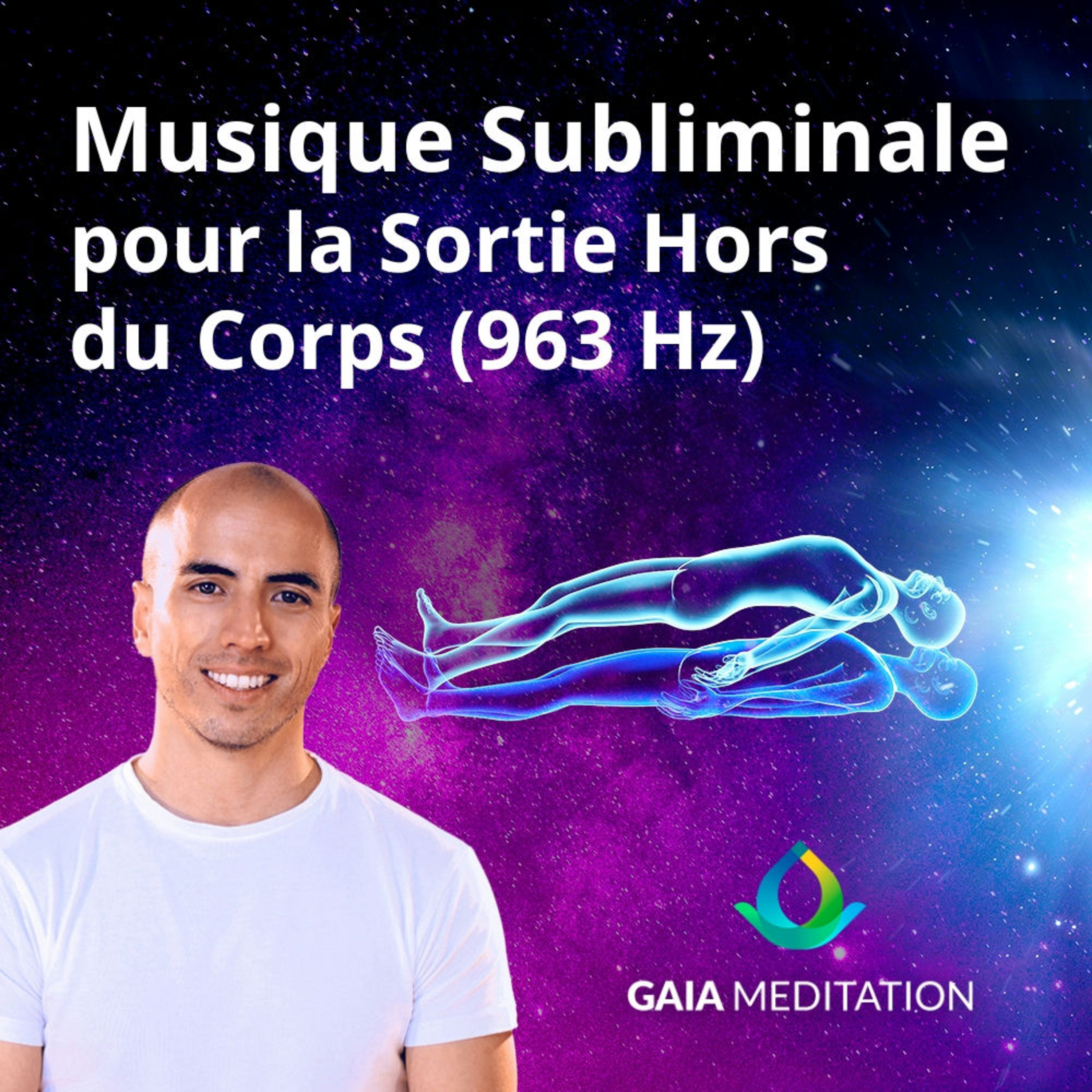 Voyage astral - Musique subliminale pour la sortie hors du corps (963 Hz)