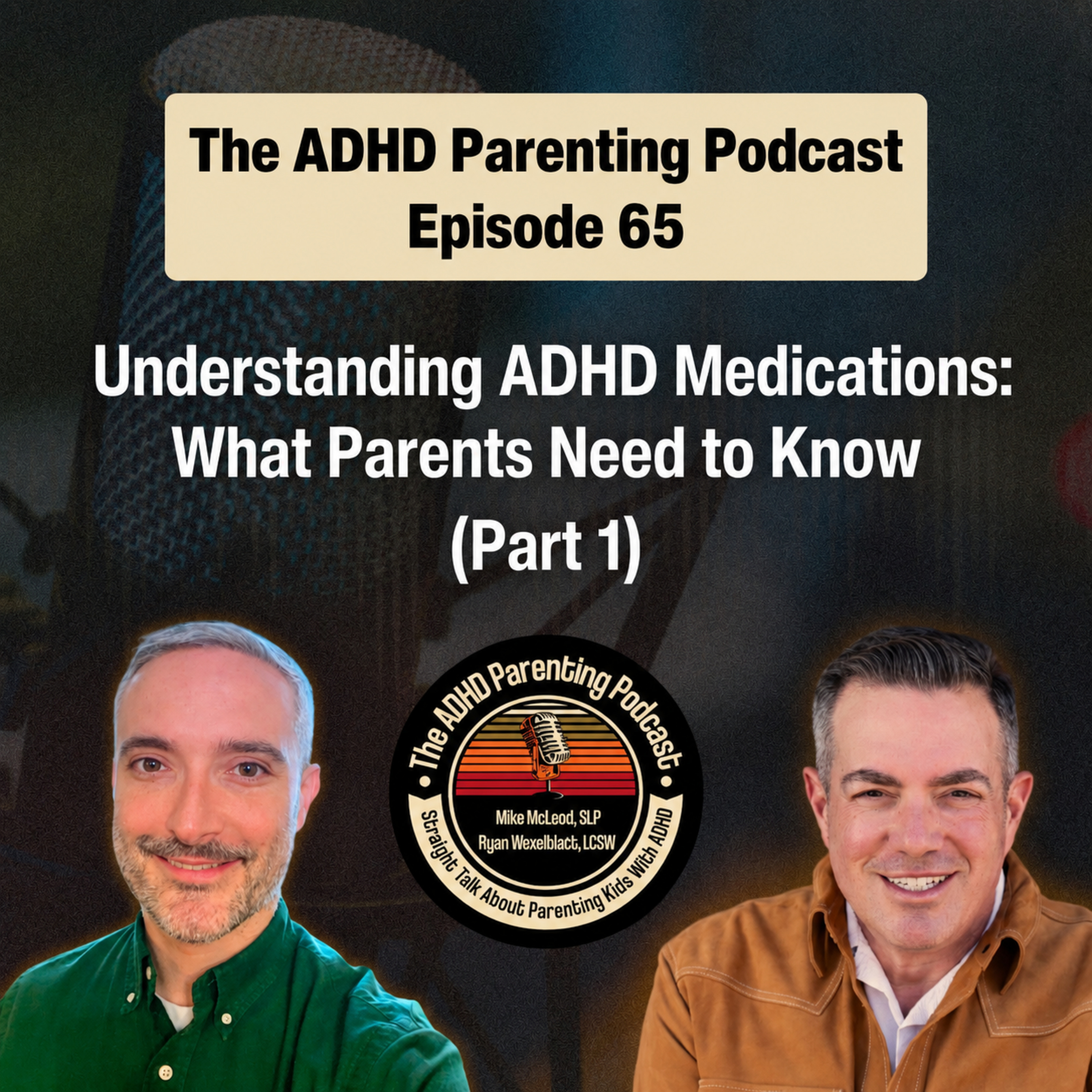 Understanding ADHD medications: What Parents Need to Know - Part One — The ADHD Parenting Podcast