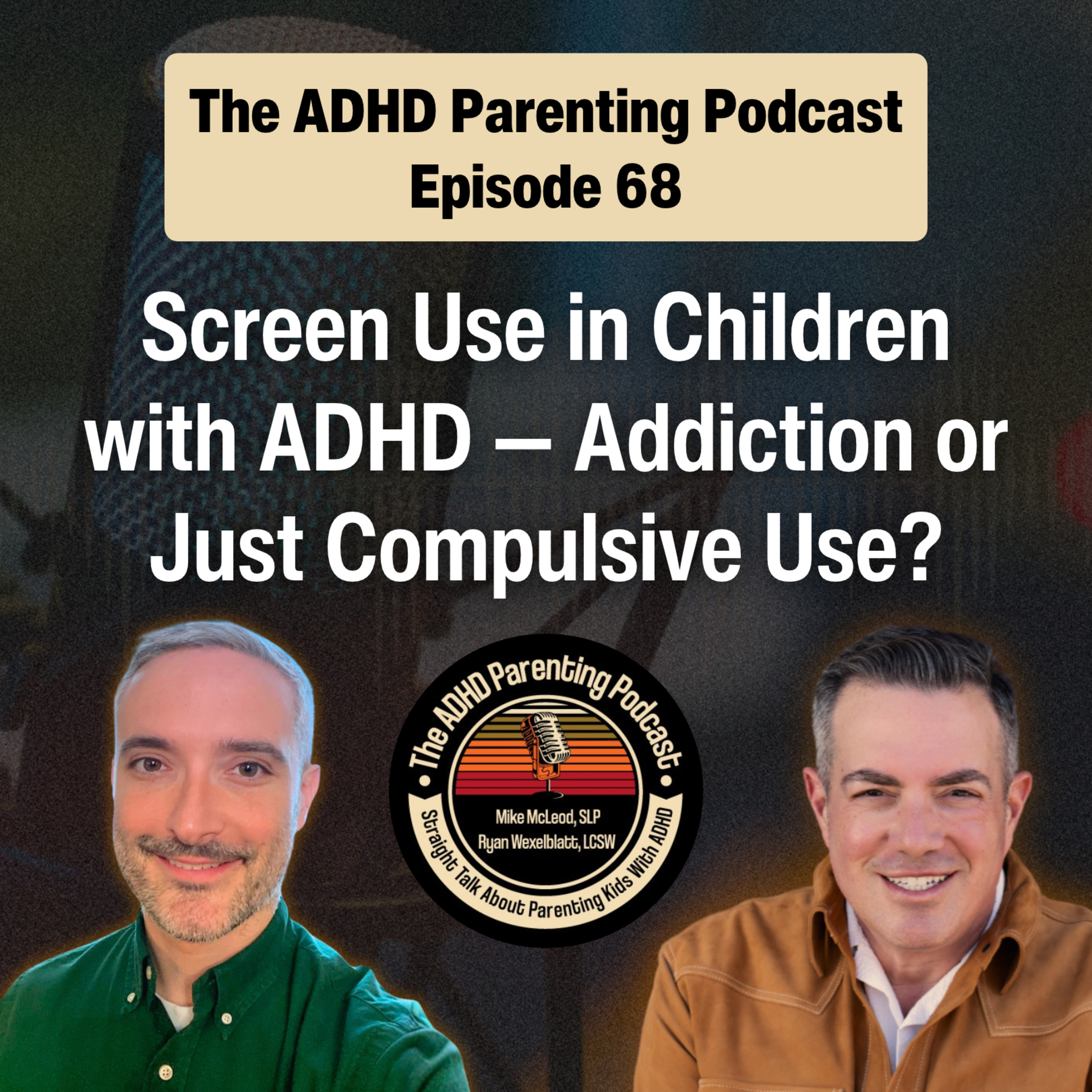 Screen Use in Children with ADHD — Addiction or Just Compulsive Use? — The ADHD Parenting Podcast