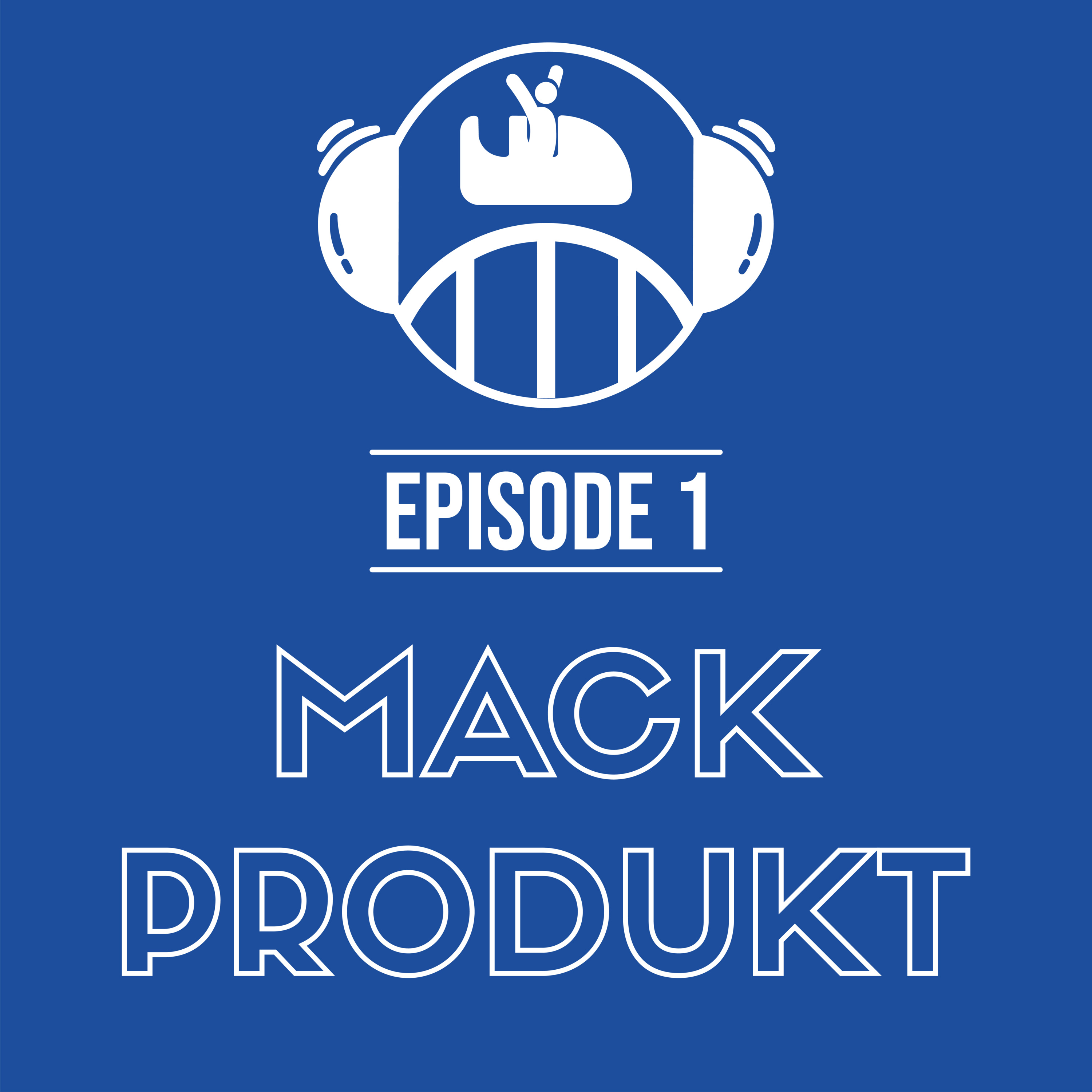 Episode 1 - Mack Produkt