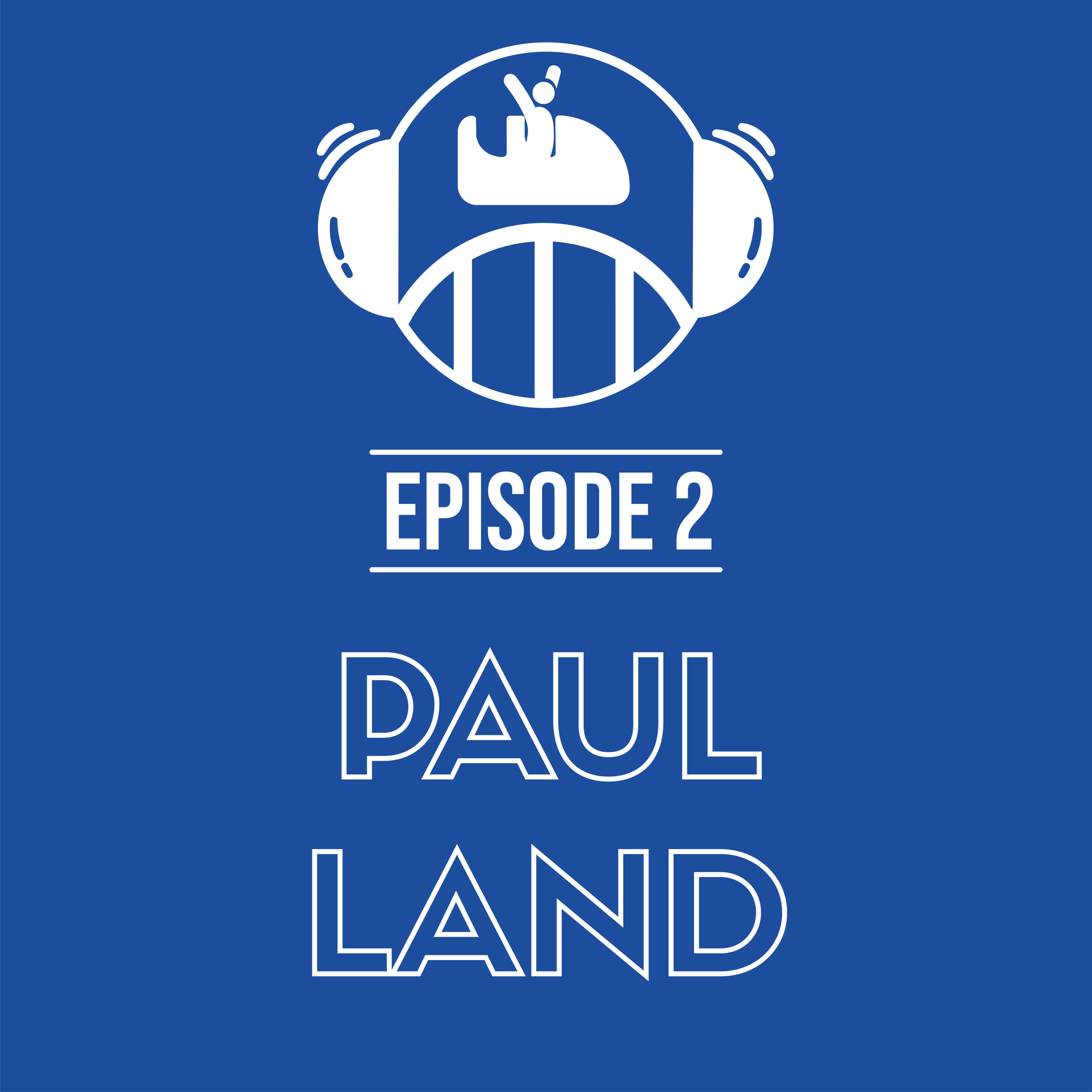 Episode 2 - Paul Land