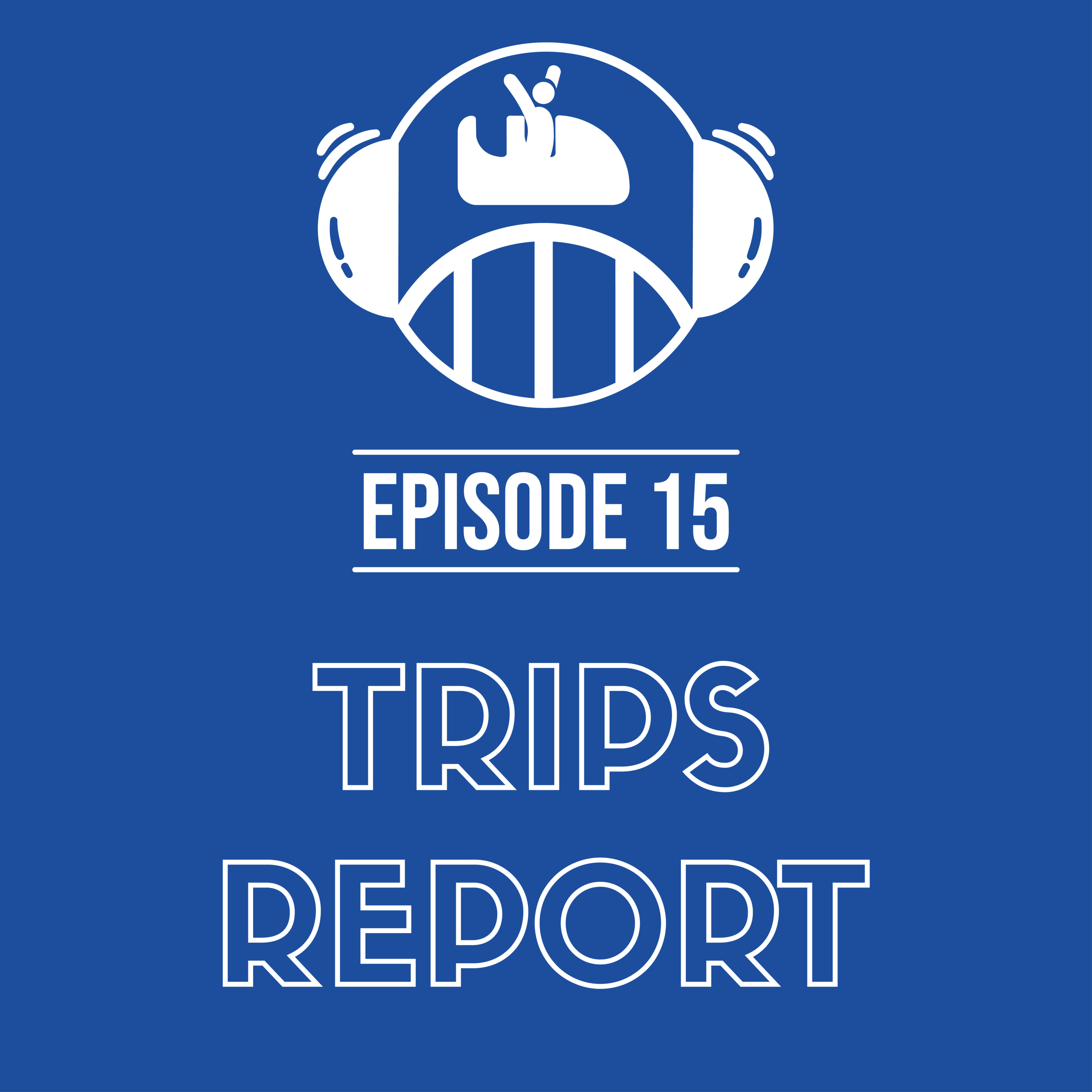 Episode 15 - Trips Report