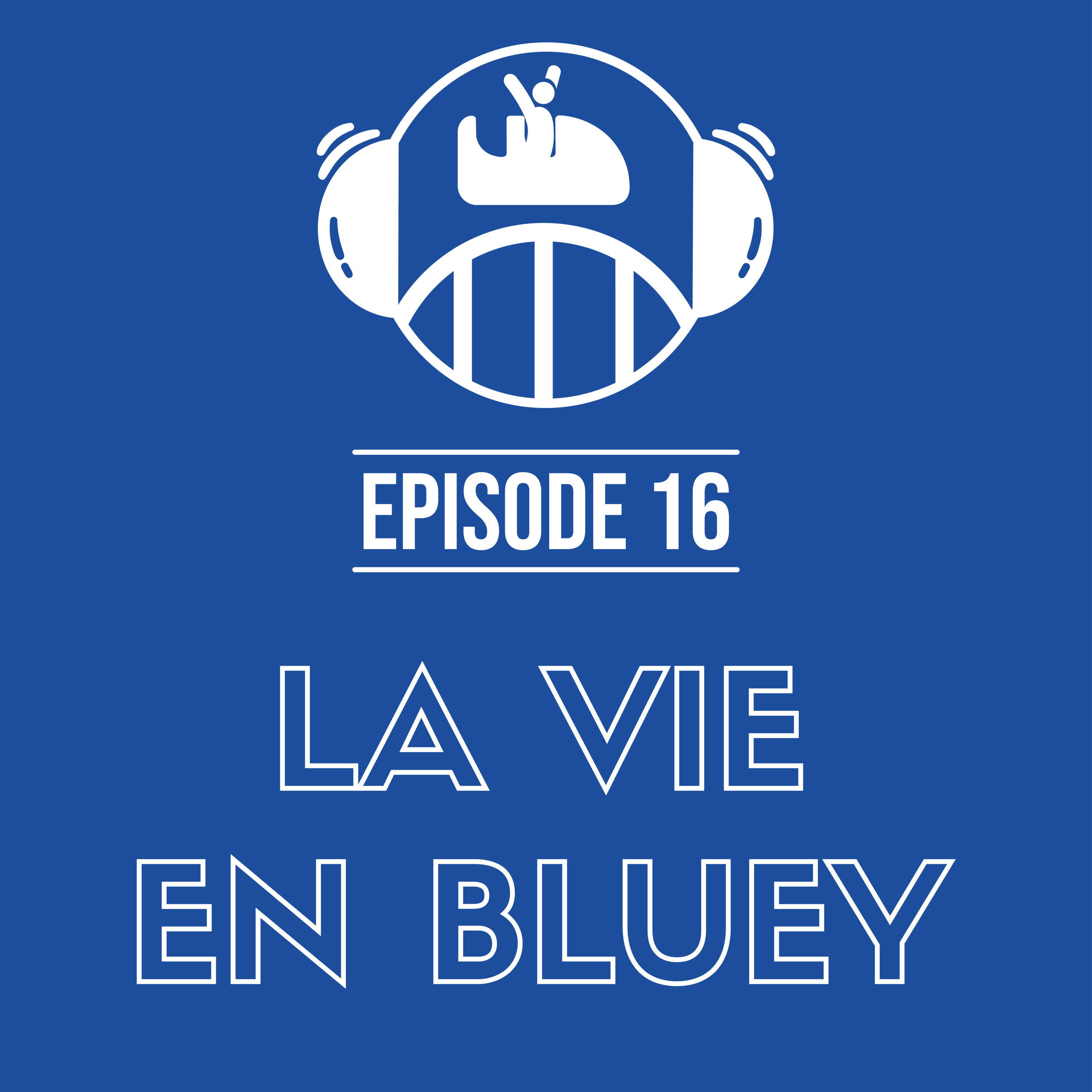 Episode 16 – La vie en Bluey