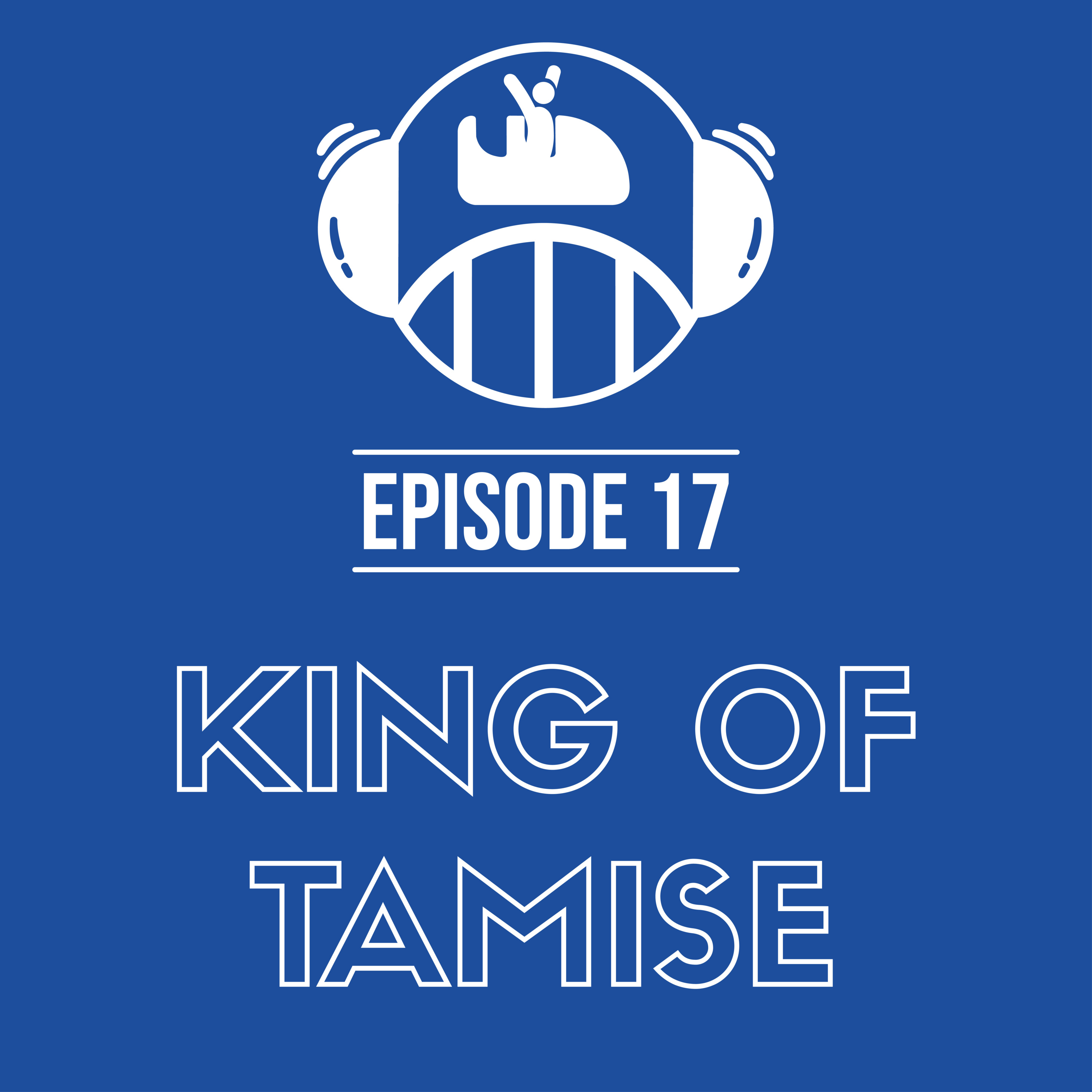 Episode 17 – King of Tamise