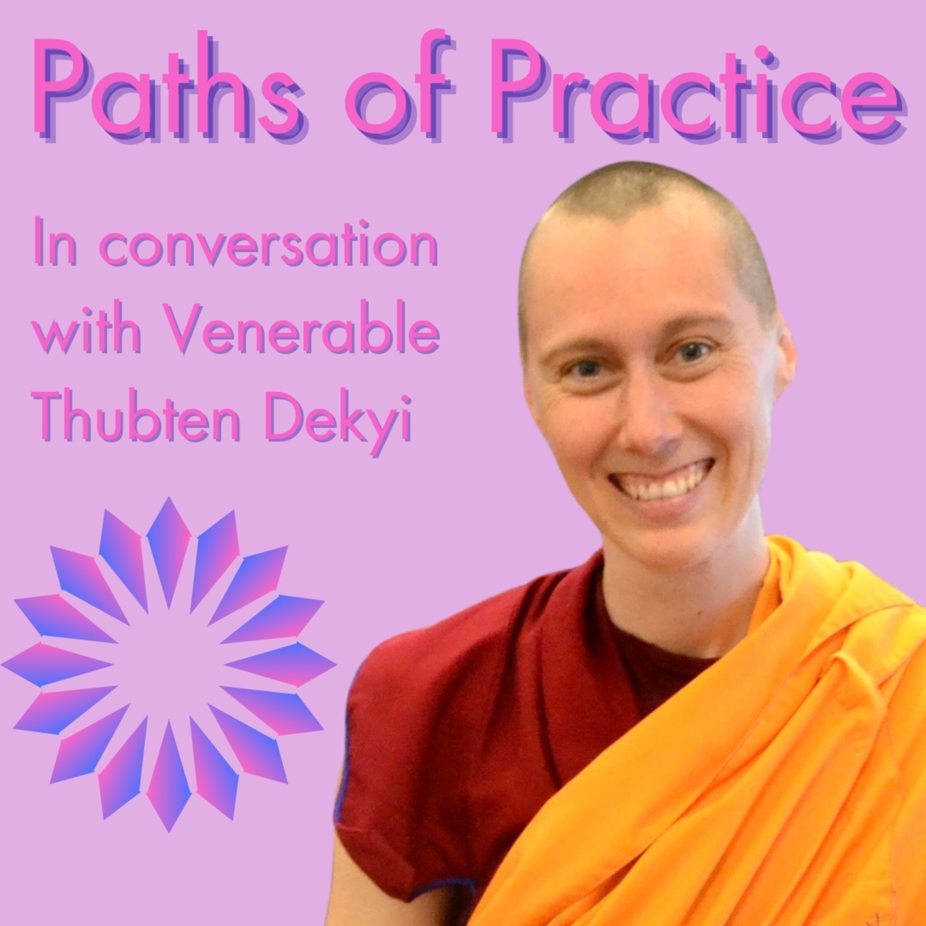 Paths of Practice with Venerable Thubten Dekyi