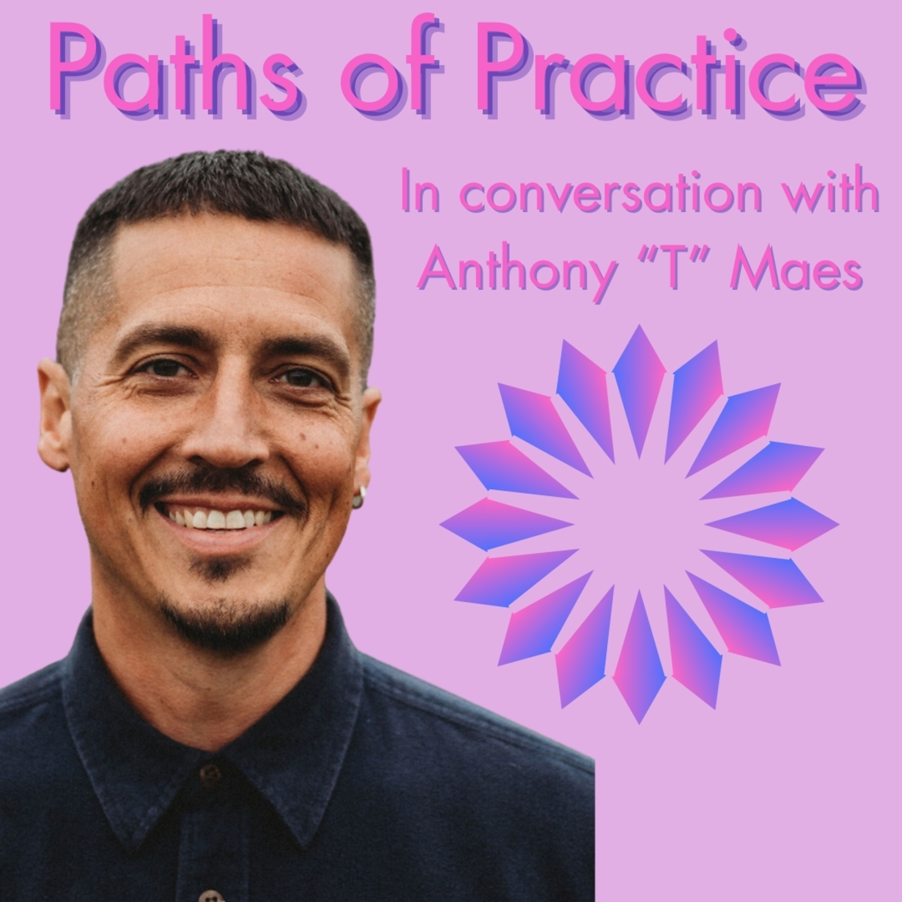 Paths of Practice with Anthony “T” Maes