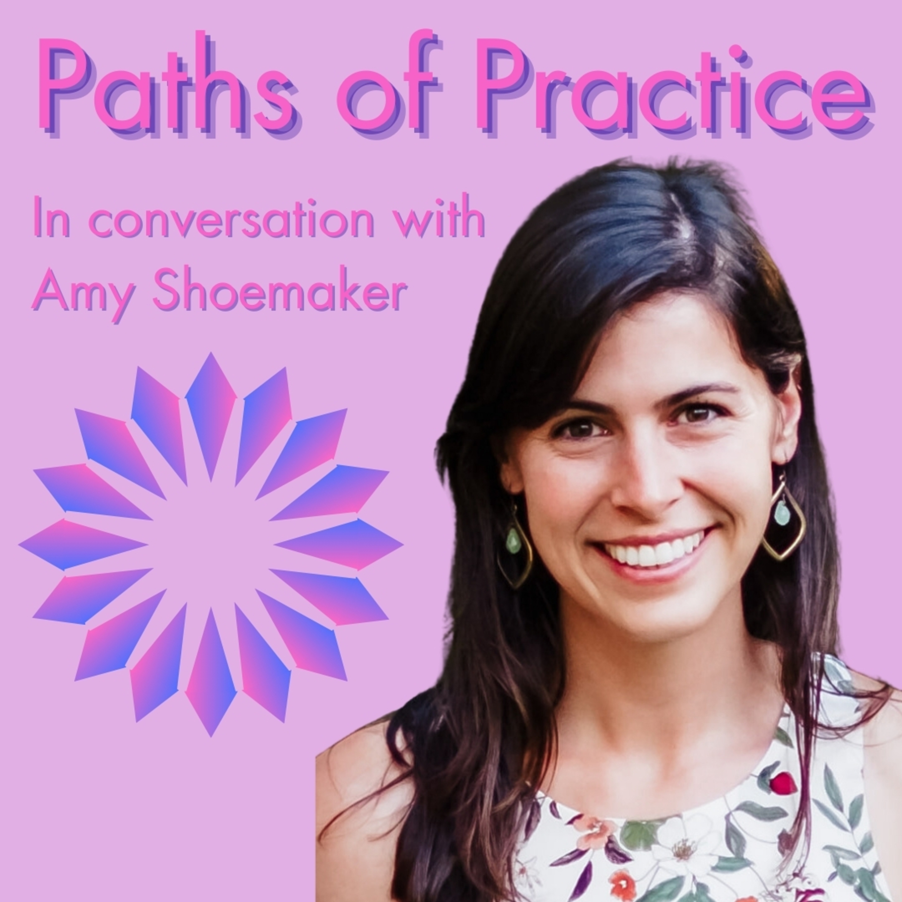 Paths of Practice with Amy Shoemaker