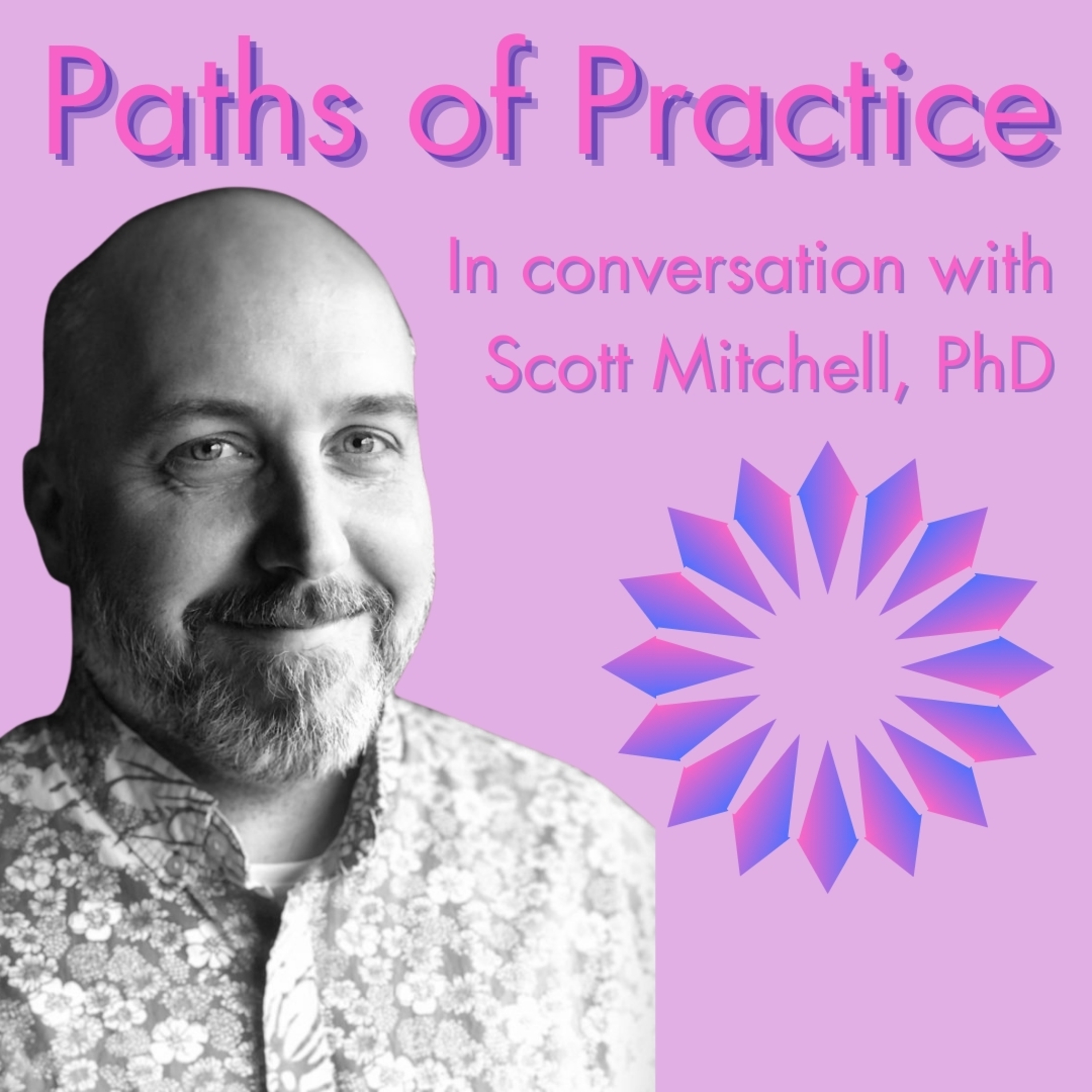 Paths of Practice with Scott Mitchell, PhD