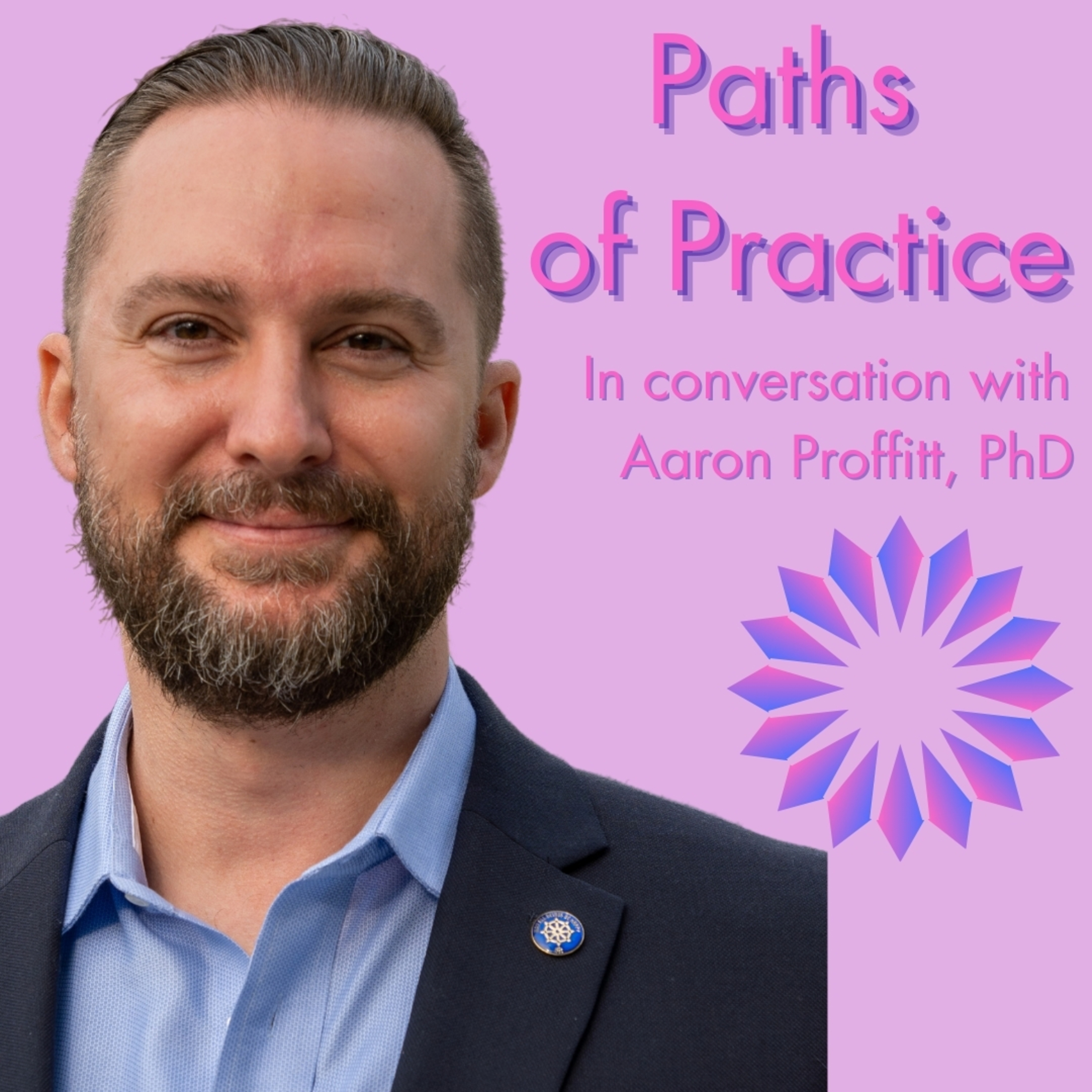 Paths of Practice with Aaron Proffitt, PhD