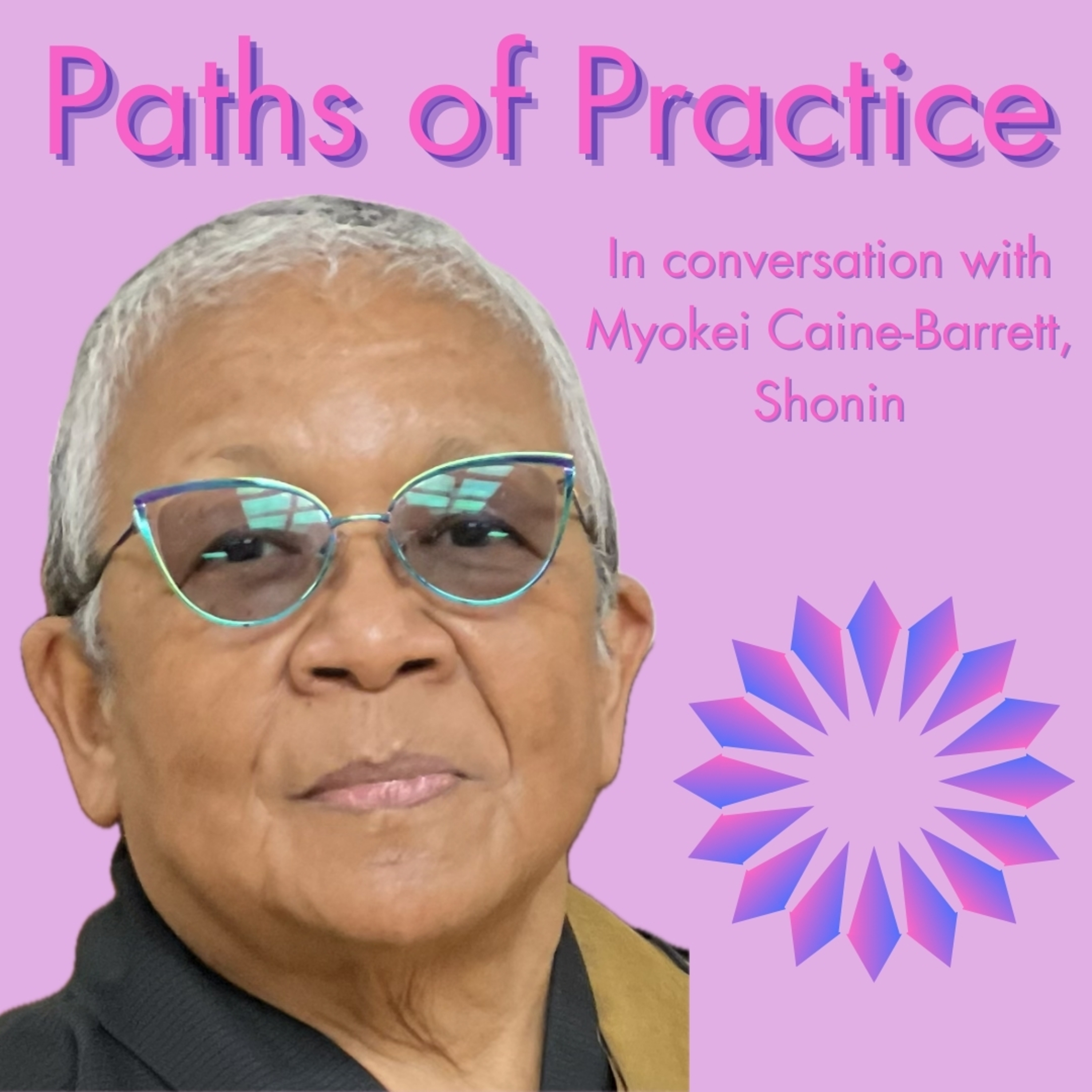 Paths of Practice with Myokei Caine-Barrett, Shonin