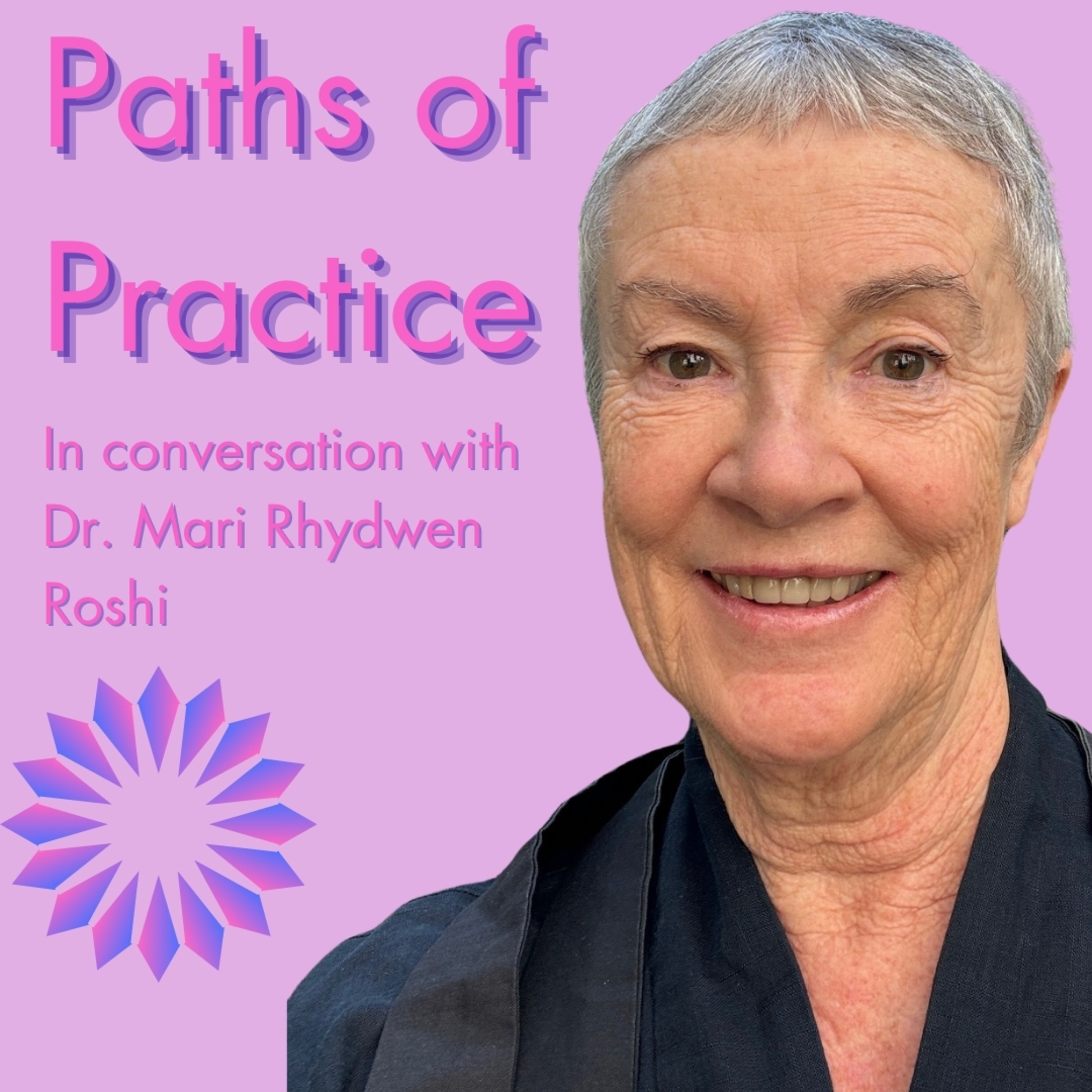 Paths of Practice with Dr. Mari Rhydwen Roshi