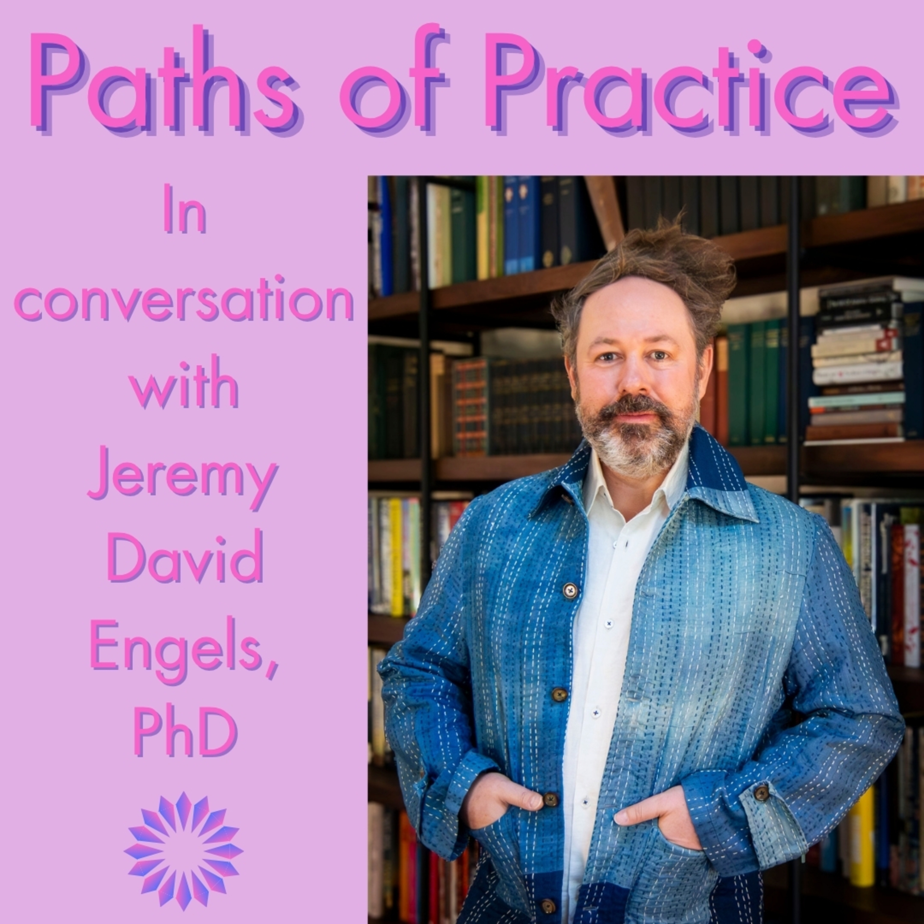 Paths of Practice with Jeremy David Engels, PhD