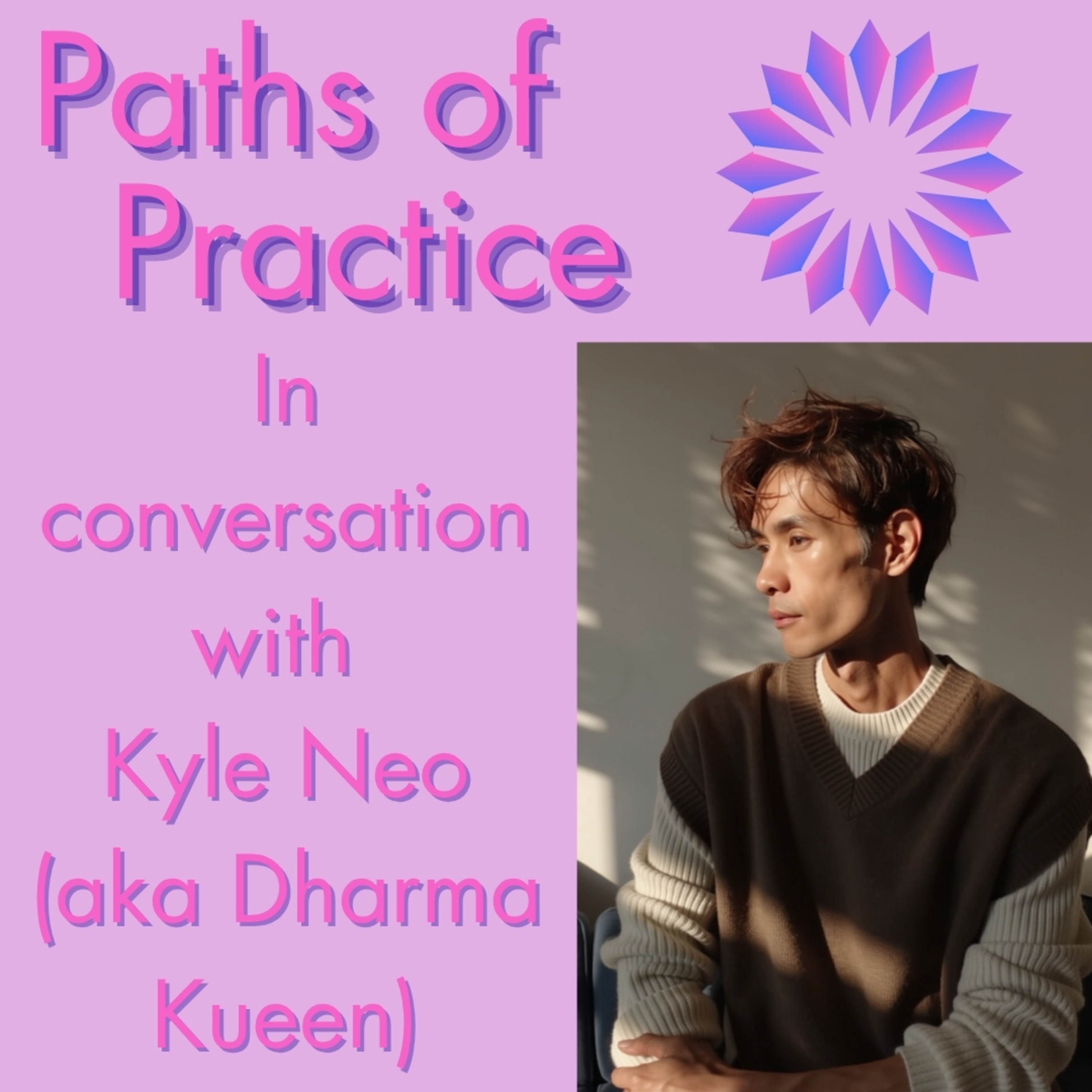 Paths of Practice with Kyle Neo (aka Dharma Kueen)
