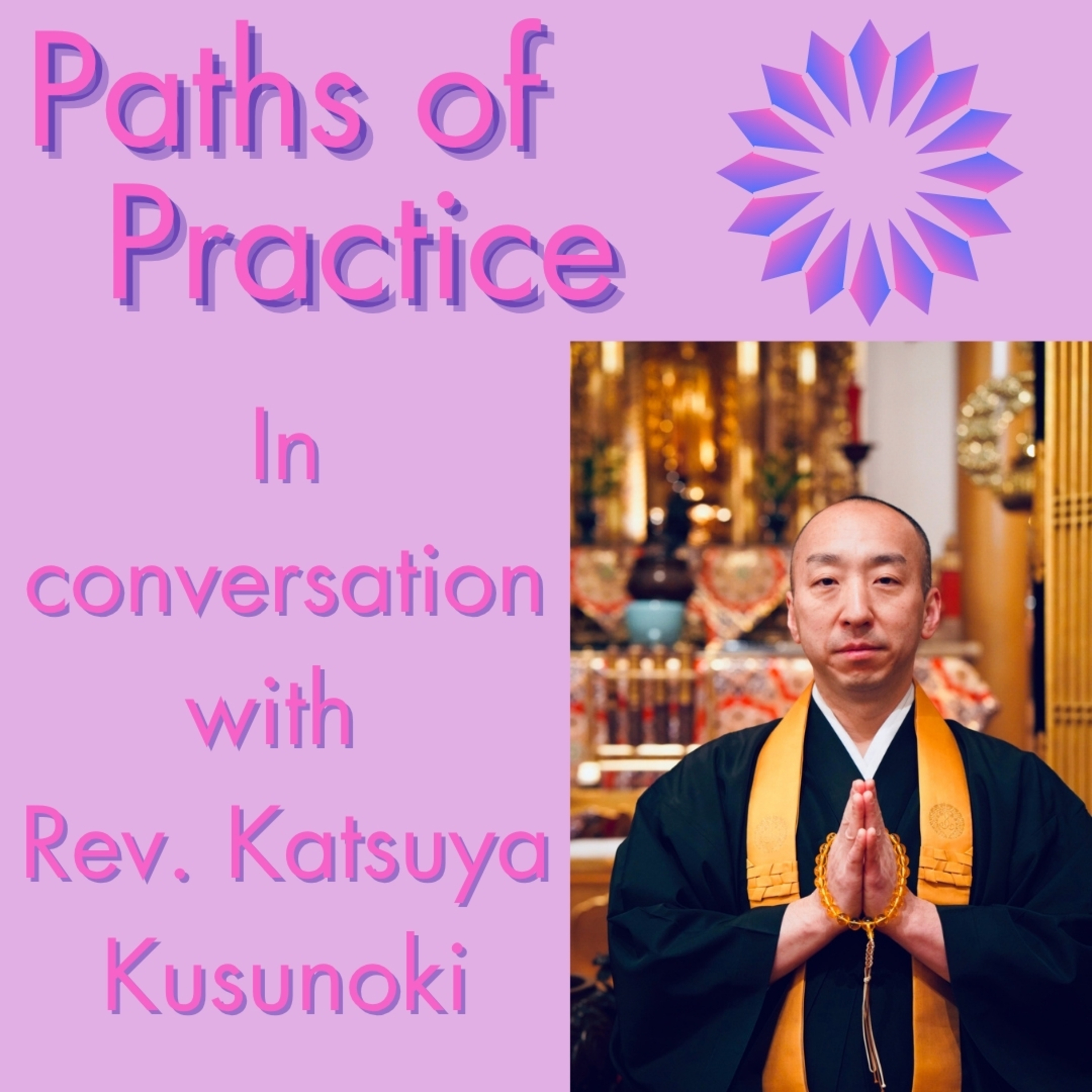 Paths of Practice with Rev. Katsuya Kusunoki