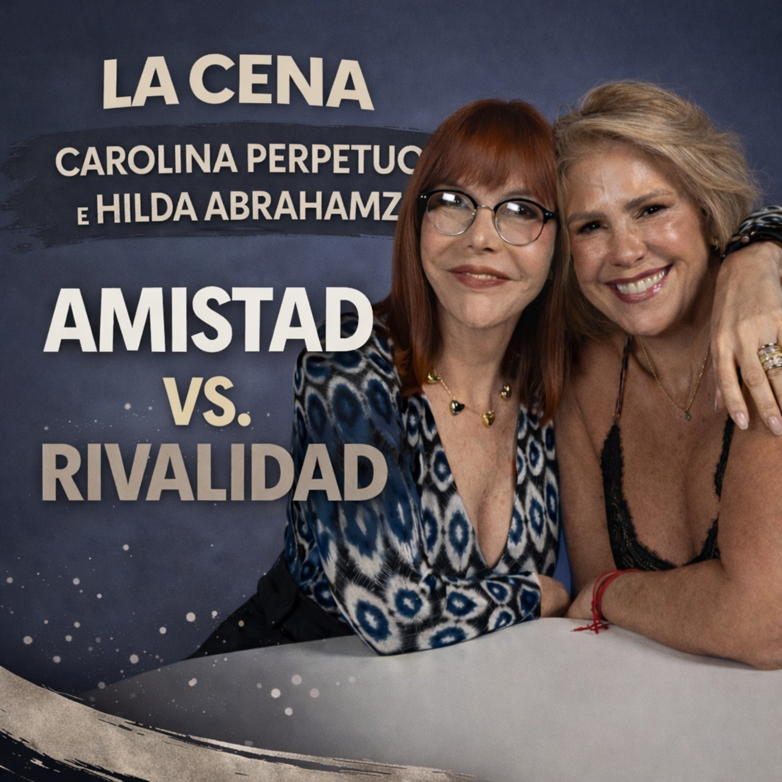 Amistad vs Rivalidad | Hilda Abrahamz y Carolina Perpetuo | La cena  episode artwork