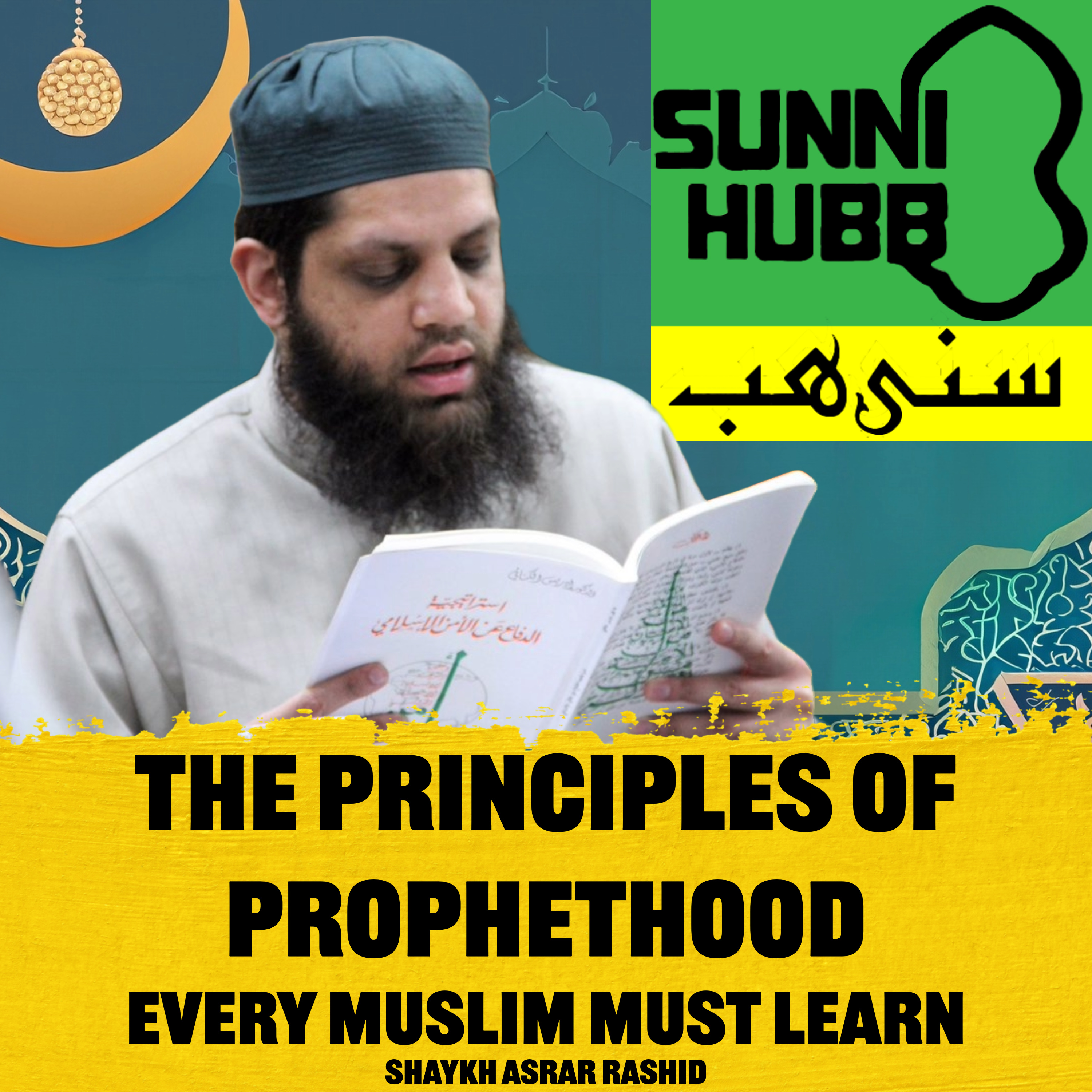 The Principles of Prophethood Every Muslim Must Learn. Shaykh Asrar Rashid