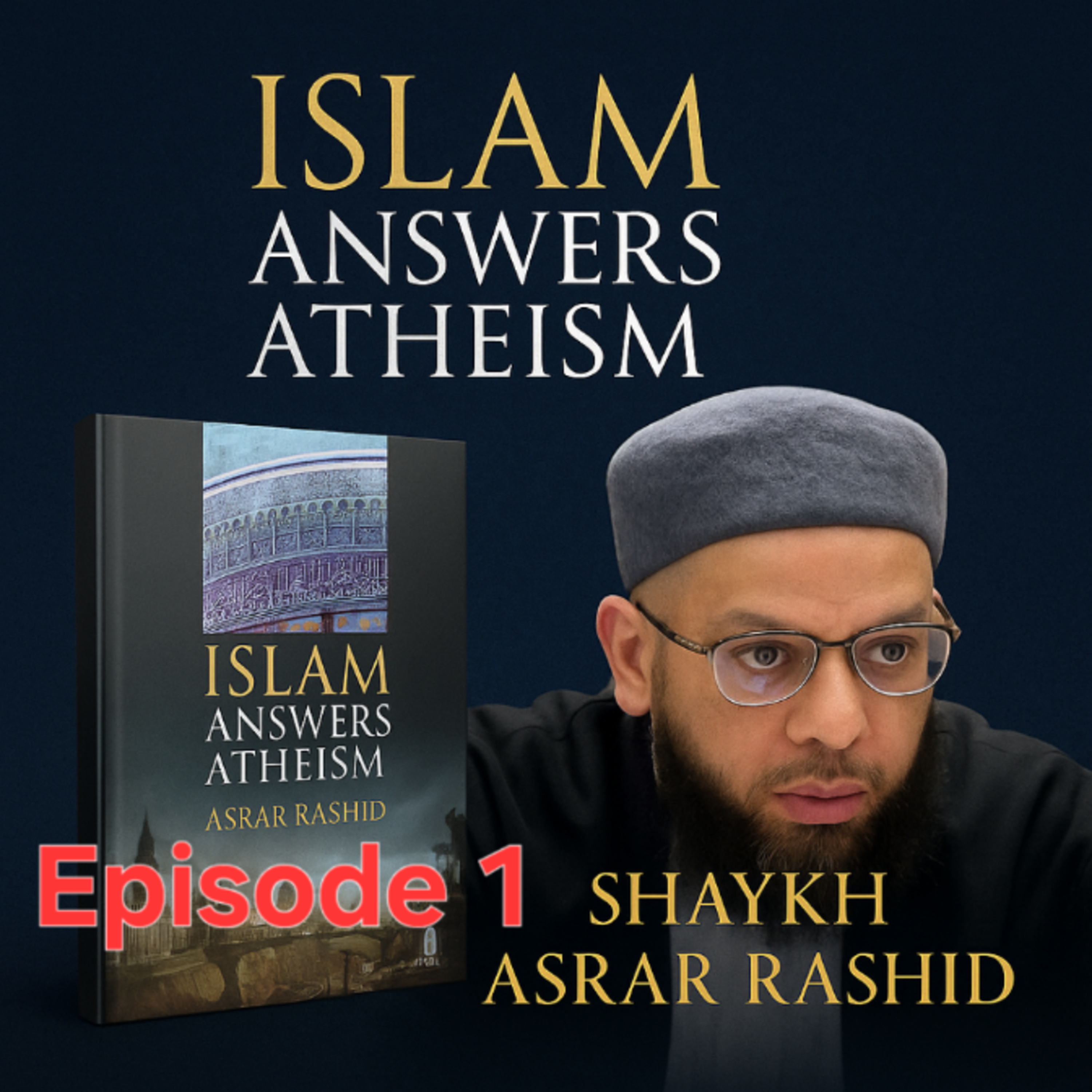 Islam & Atheism: Islam Answers Atheism Chapter1 |Shaykh Asrar Rashid