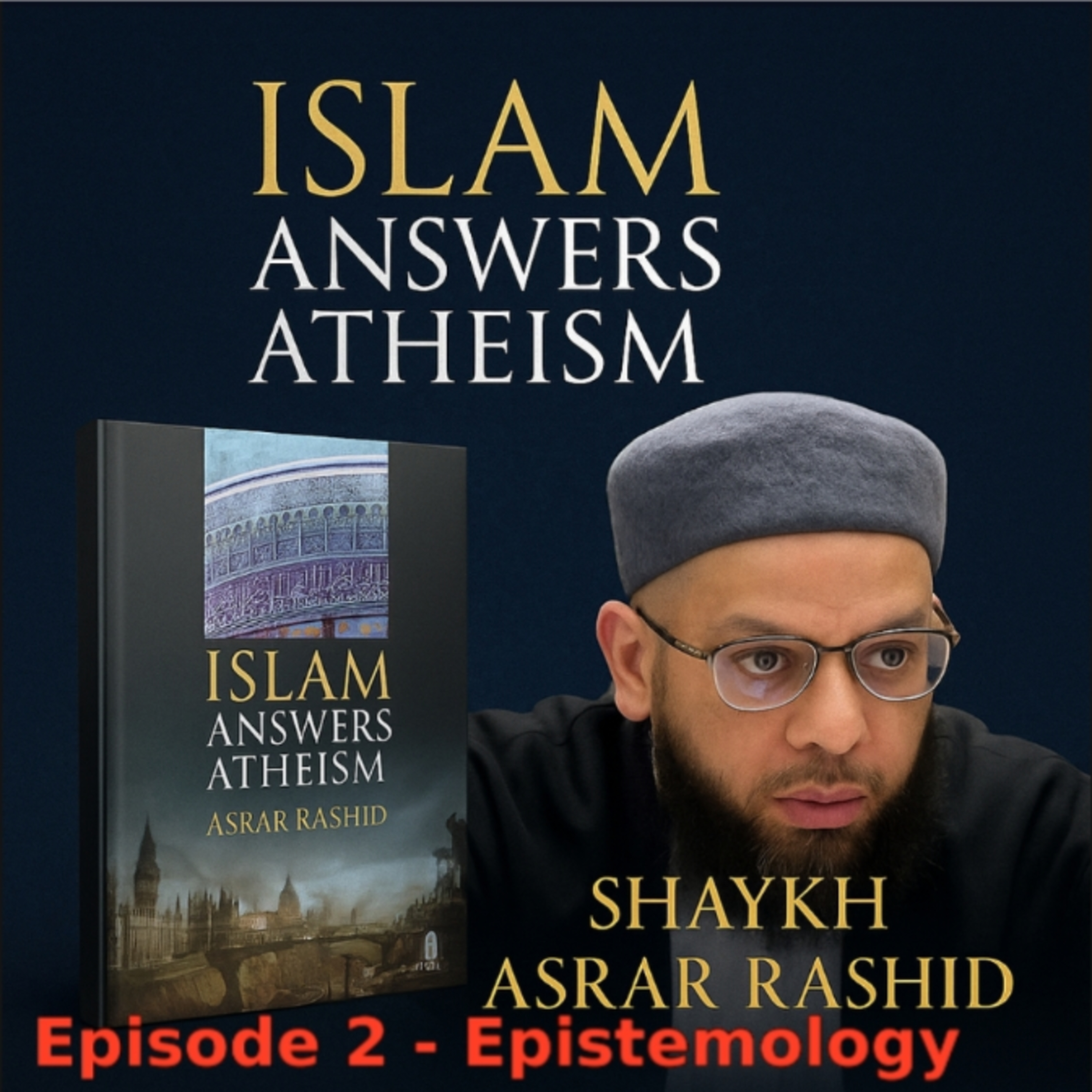Epistemology:Islam Answers Atheism Chapter 2|Shaykh Asrar Rashid