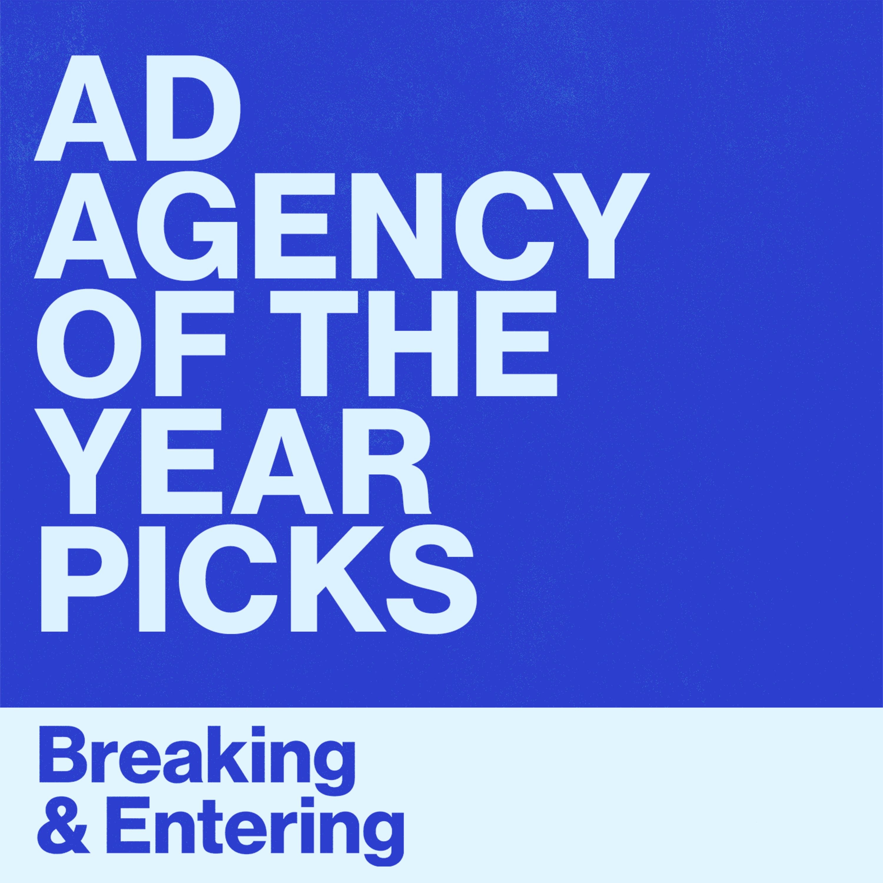 Breaking and Entering's Ad Agency of the Year Picks