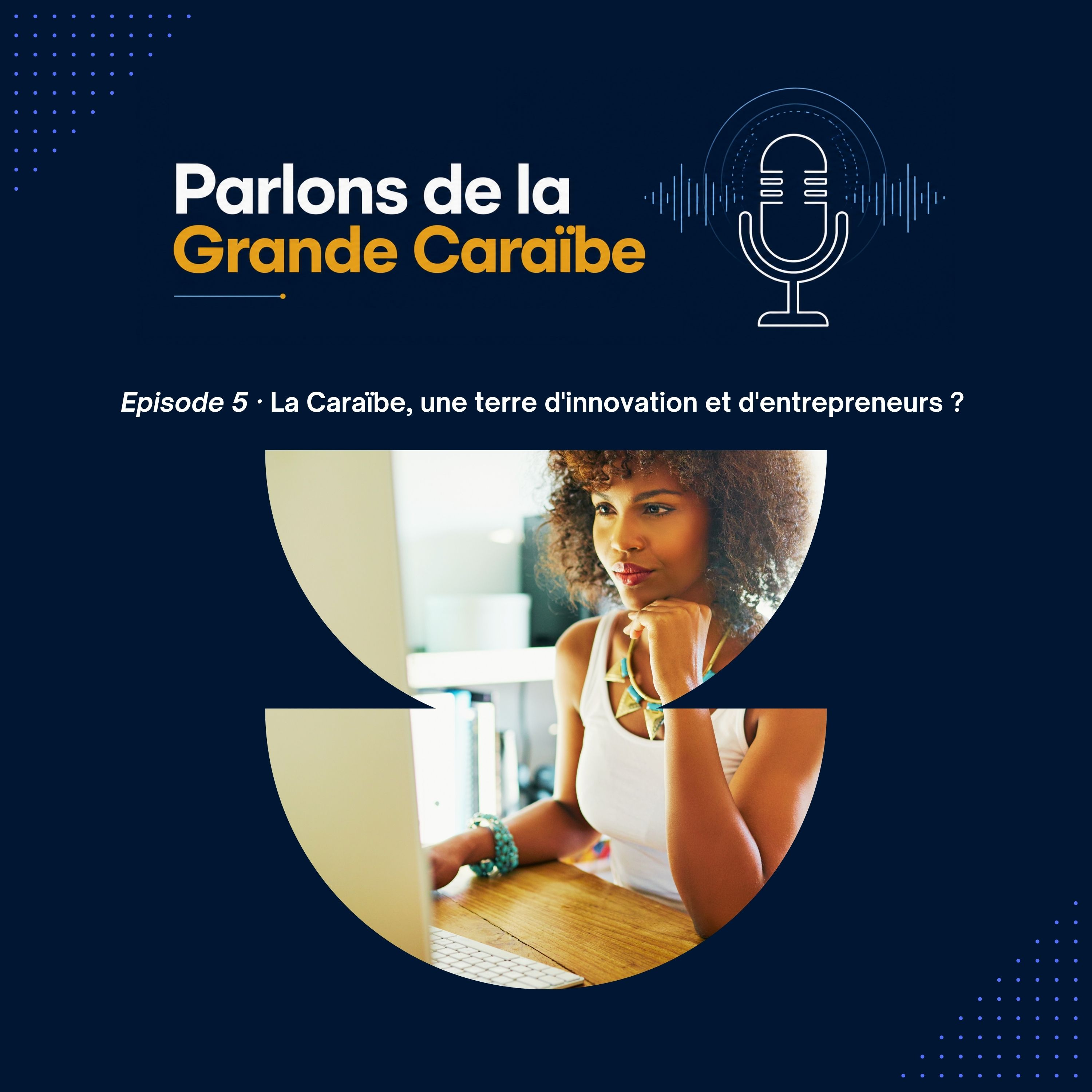 Épisode 5 - La Caraïbe est-elle une terre d'innovation et d'entrepreneurs ? episode artwork