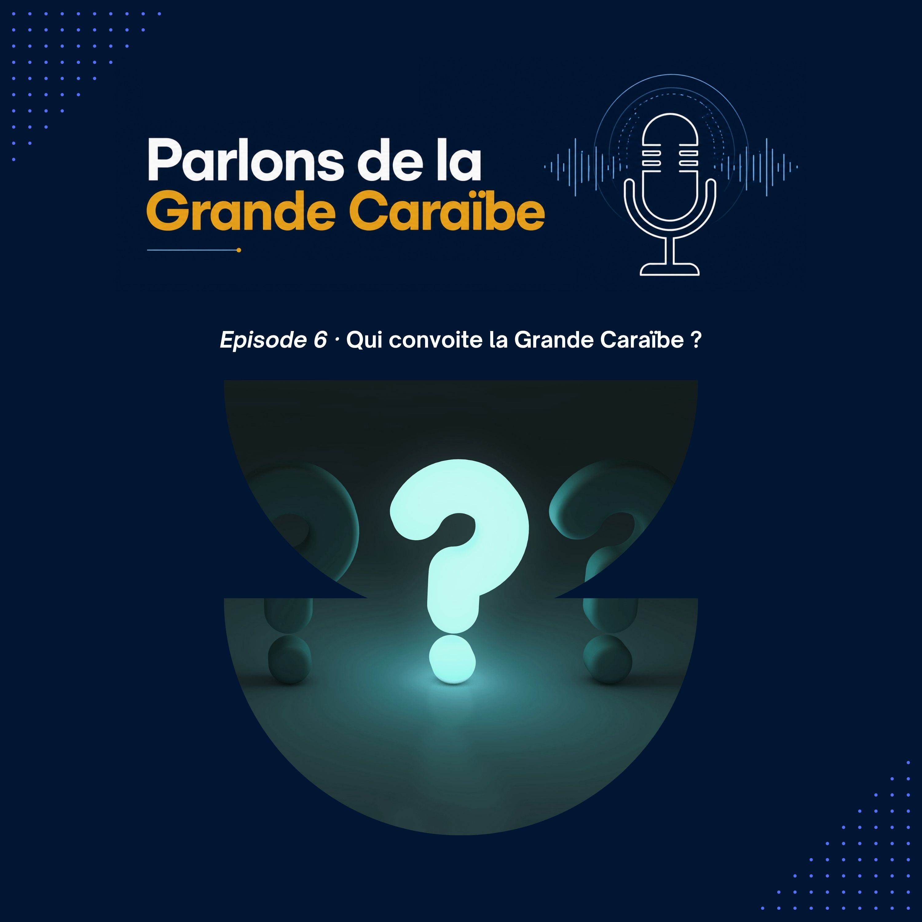 Episode 6 - Qui convoite la Grande Caraïbe ? episode artwork