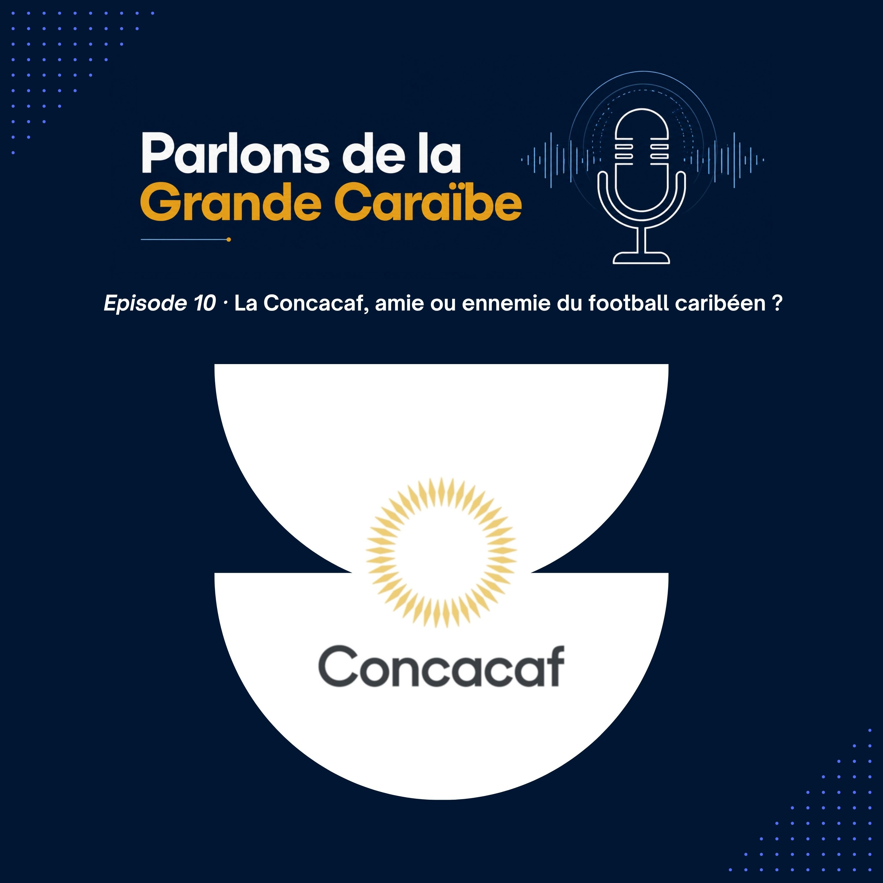 Épisode 10 - La Concacaf, amie ou ennemie du football caribéen ? episode artwork