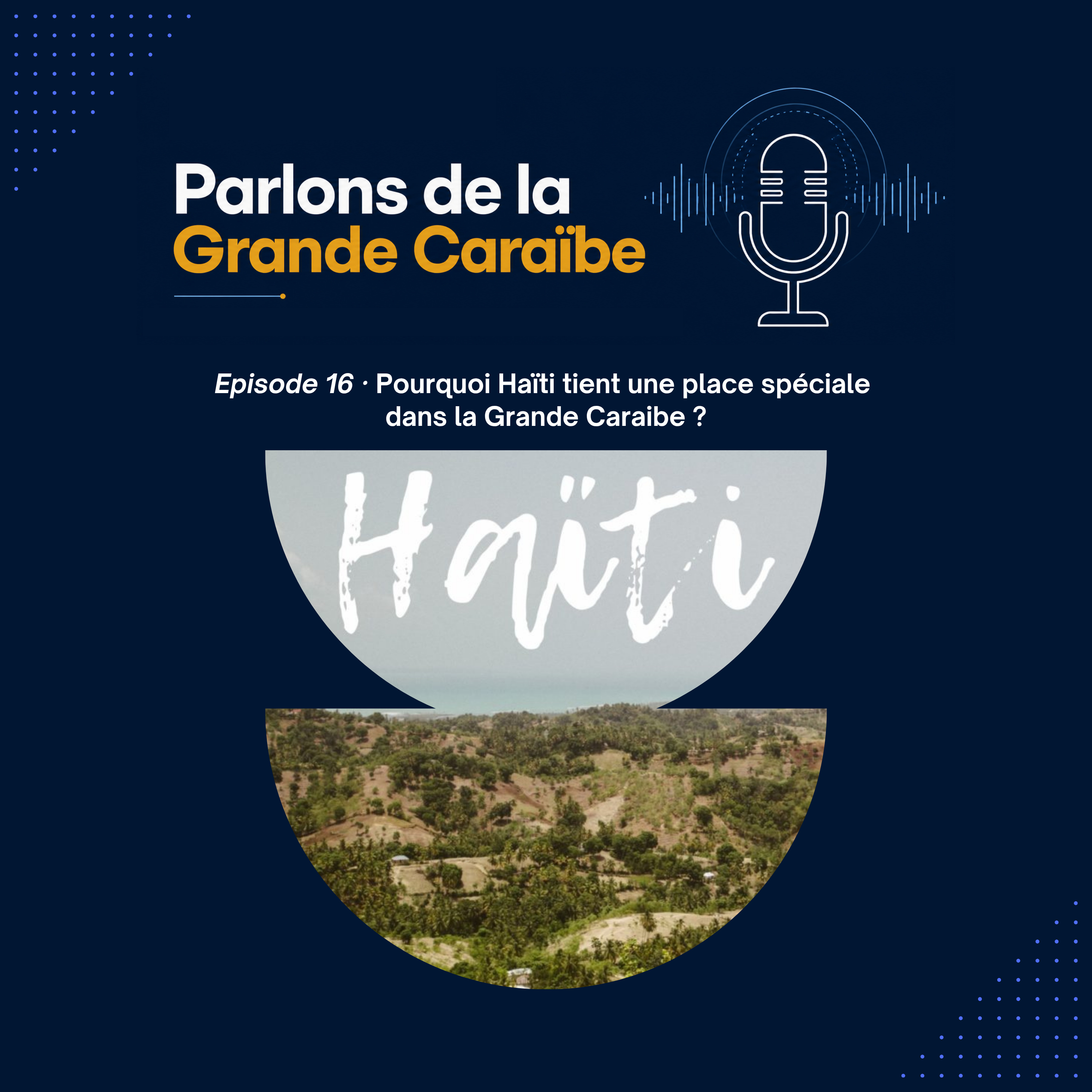 Épisode 16 - Pourquoi Haïti tient une place spéciale dans la Grande Caraibe ? episode artwork