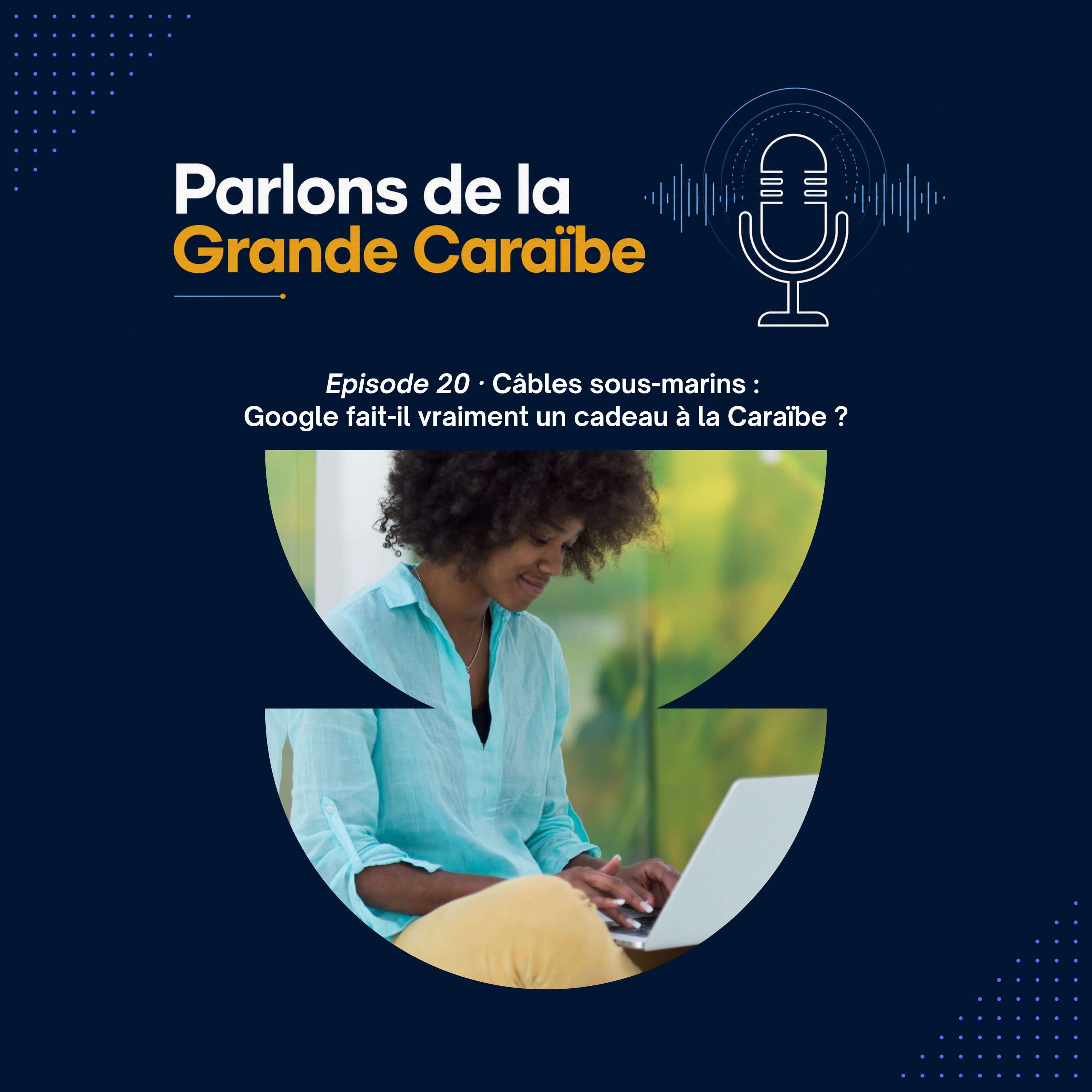 Épisode 20 - Câbles sous-marins : Google fait-il vraiment un cadeau à la Caraïbe ? episode artwork