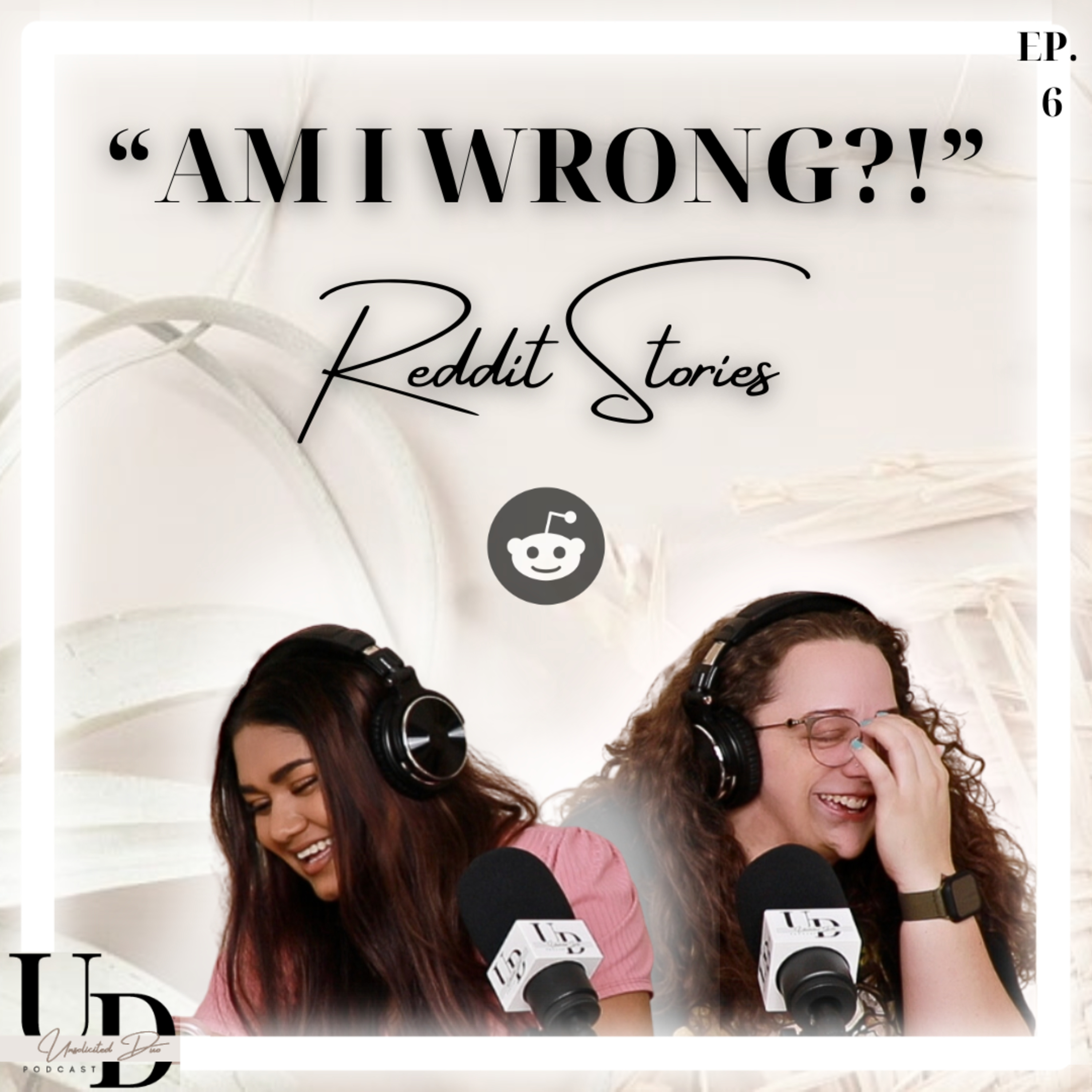 AM I WRONG?! | Reddit Stories | Unsolicited Duo Podcast | Ep. 6 episode artwork