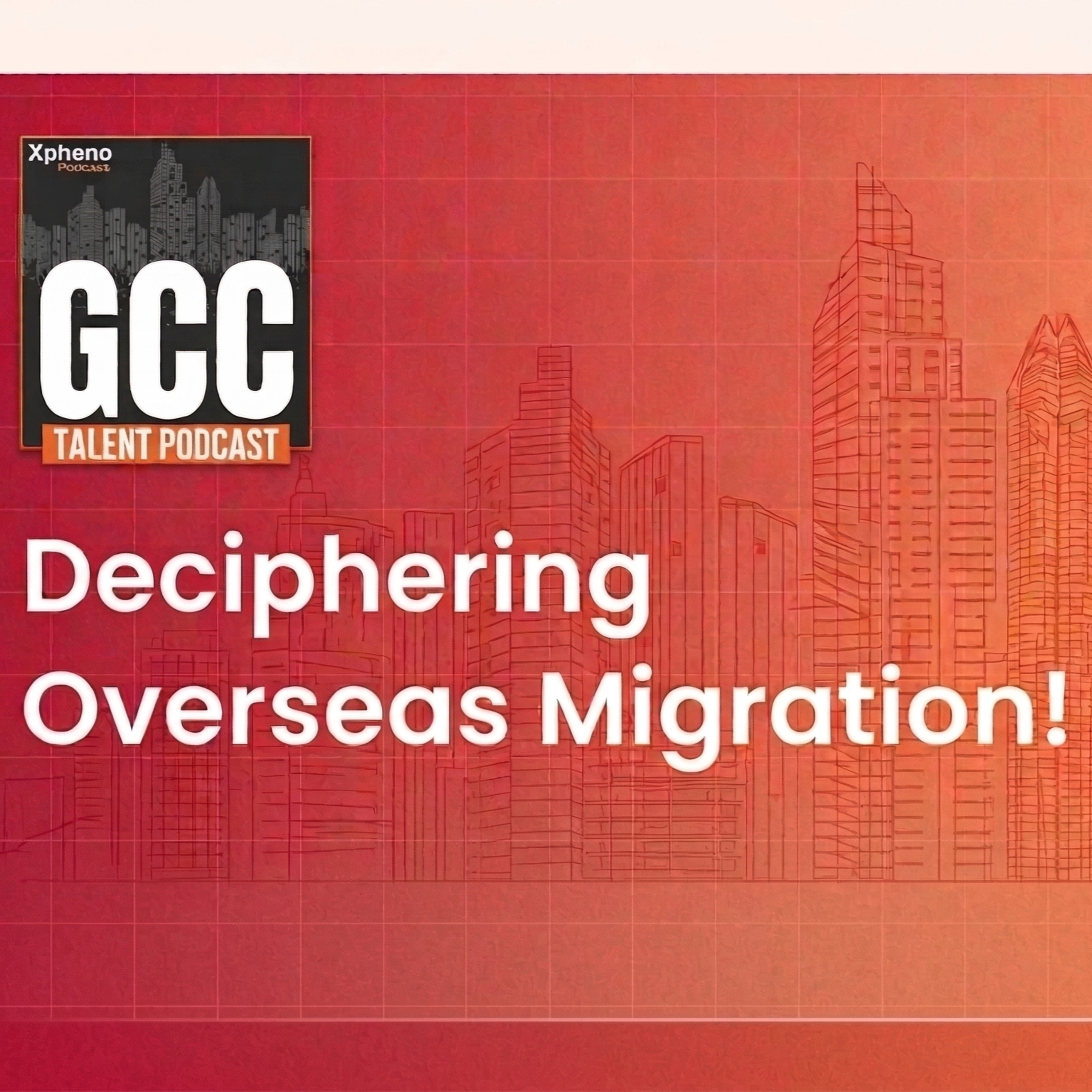 GCC Talent Ep.32 - Deciphering Overseas Migration! episode artwork
