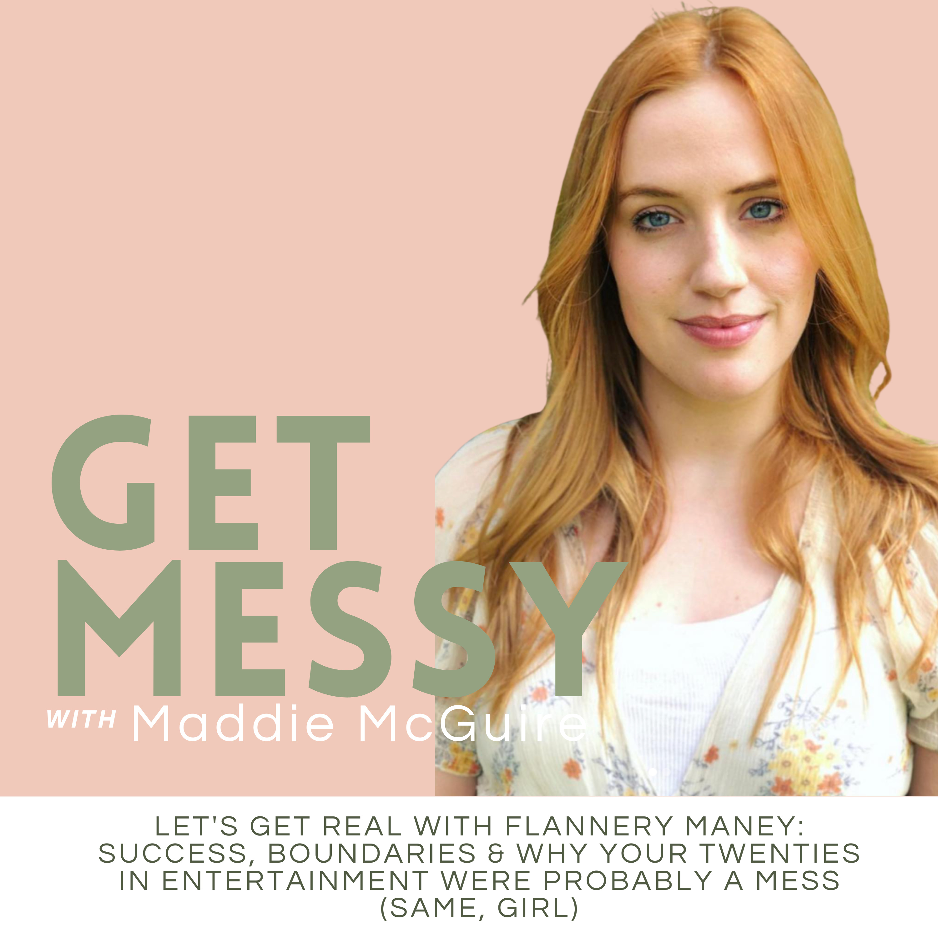 48. Let's Get Real with Flannery Maney: Success, Boundaries & Why Your Twenties in Entertainment Were Probably a Mess (Same, Girl) episode artwork
