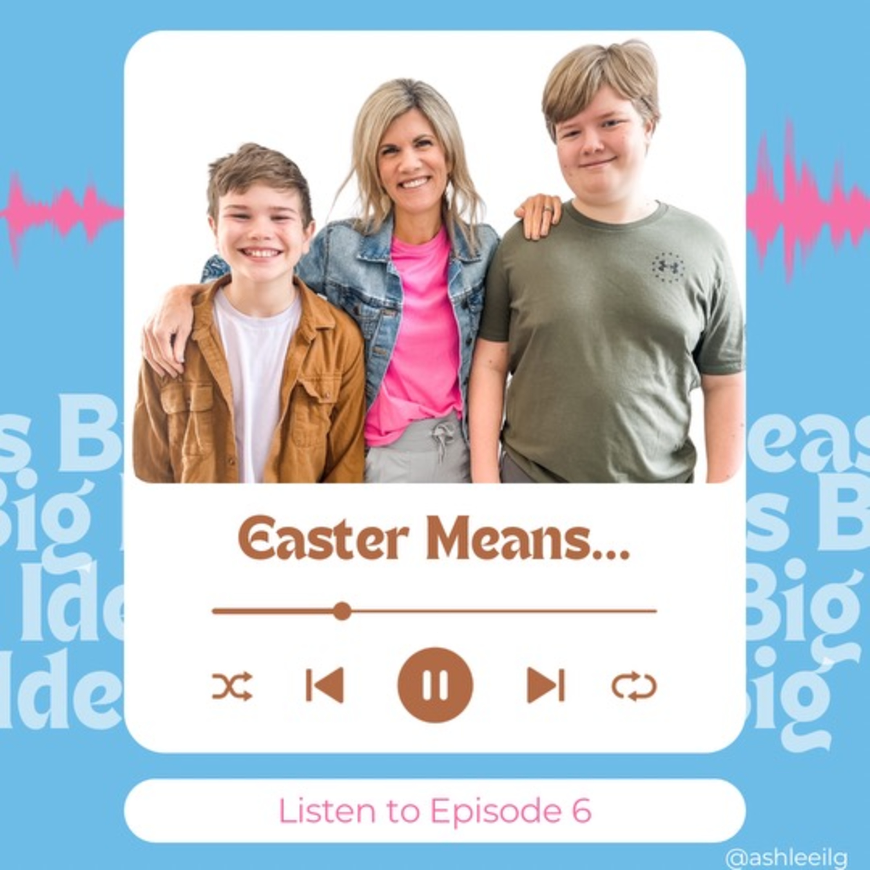 Big Ideas Podcast with Ashlee Ilg