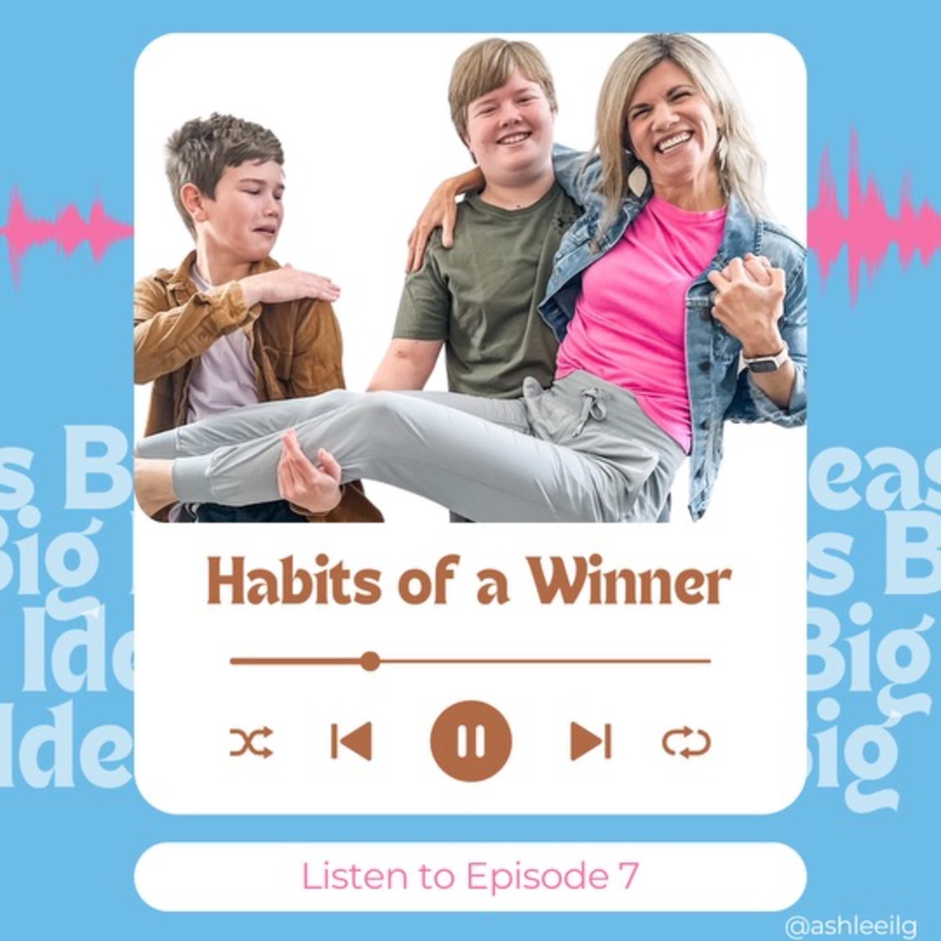 Big Ideas Podcast with Ashlee Ilg