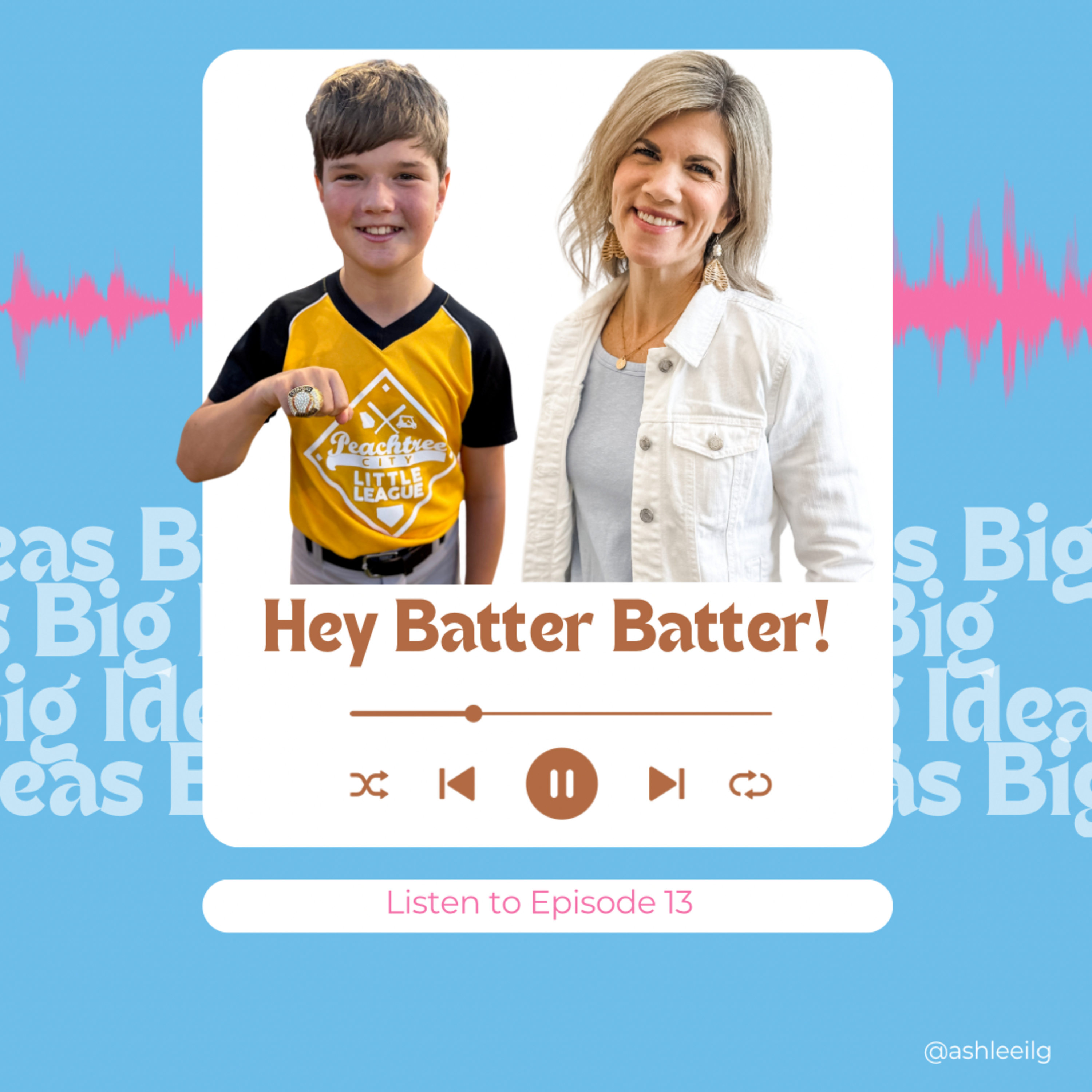 Big Ideas Podcast with Ashlee Ilg
