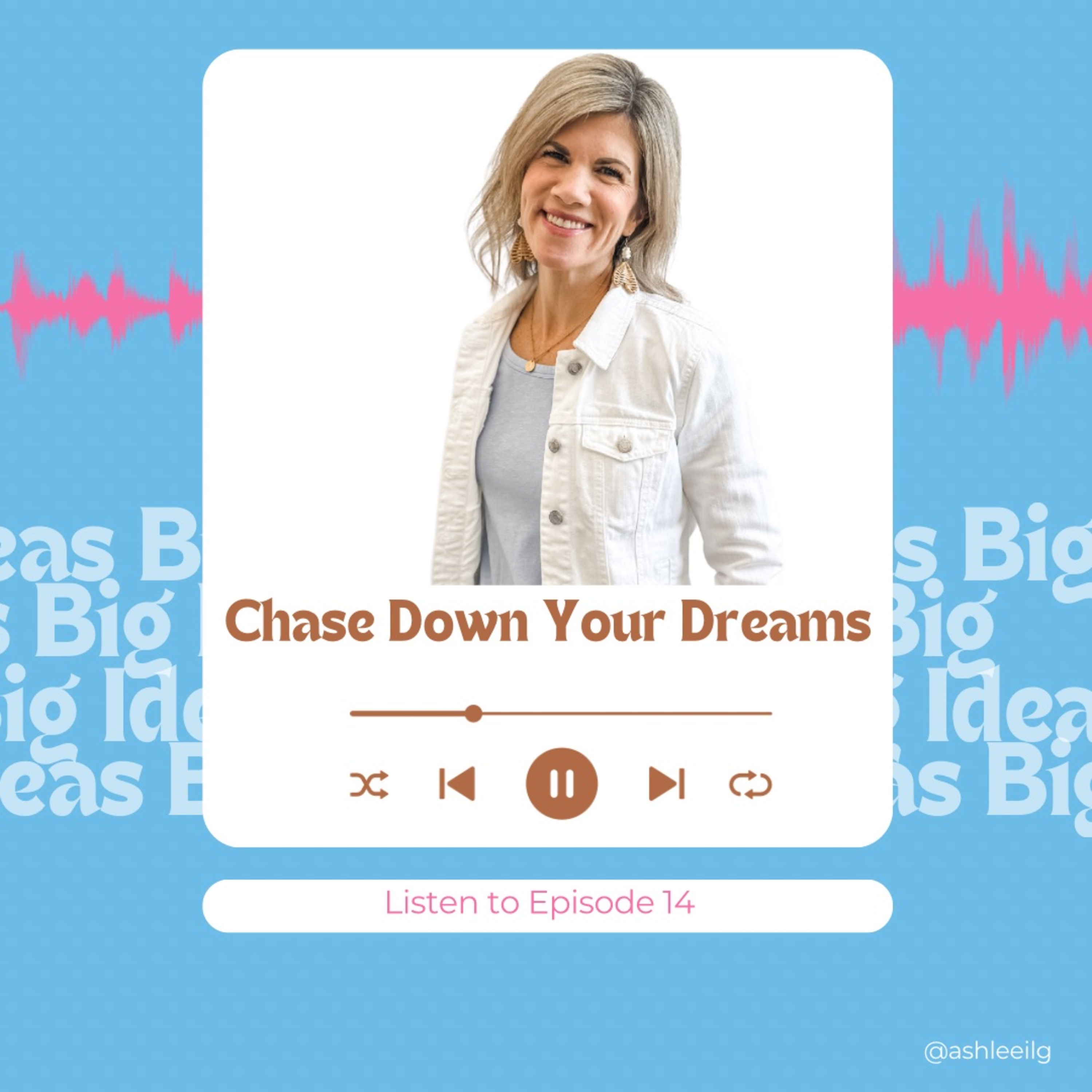 Big Ideas Podcast with Ashlee Ilg