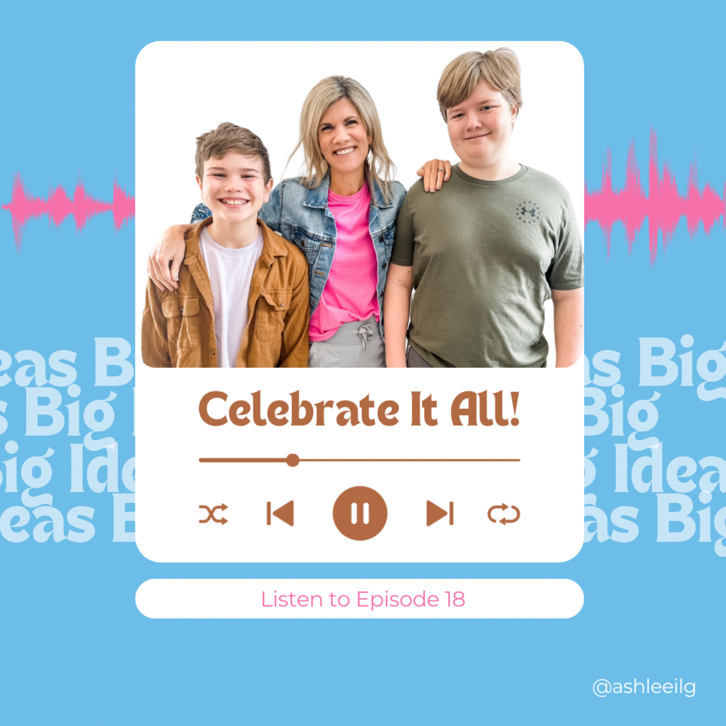 Big Ideas Podcast with Ashlee Ilg