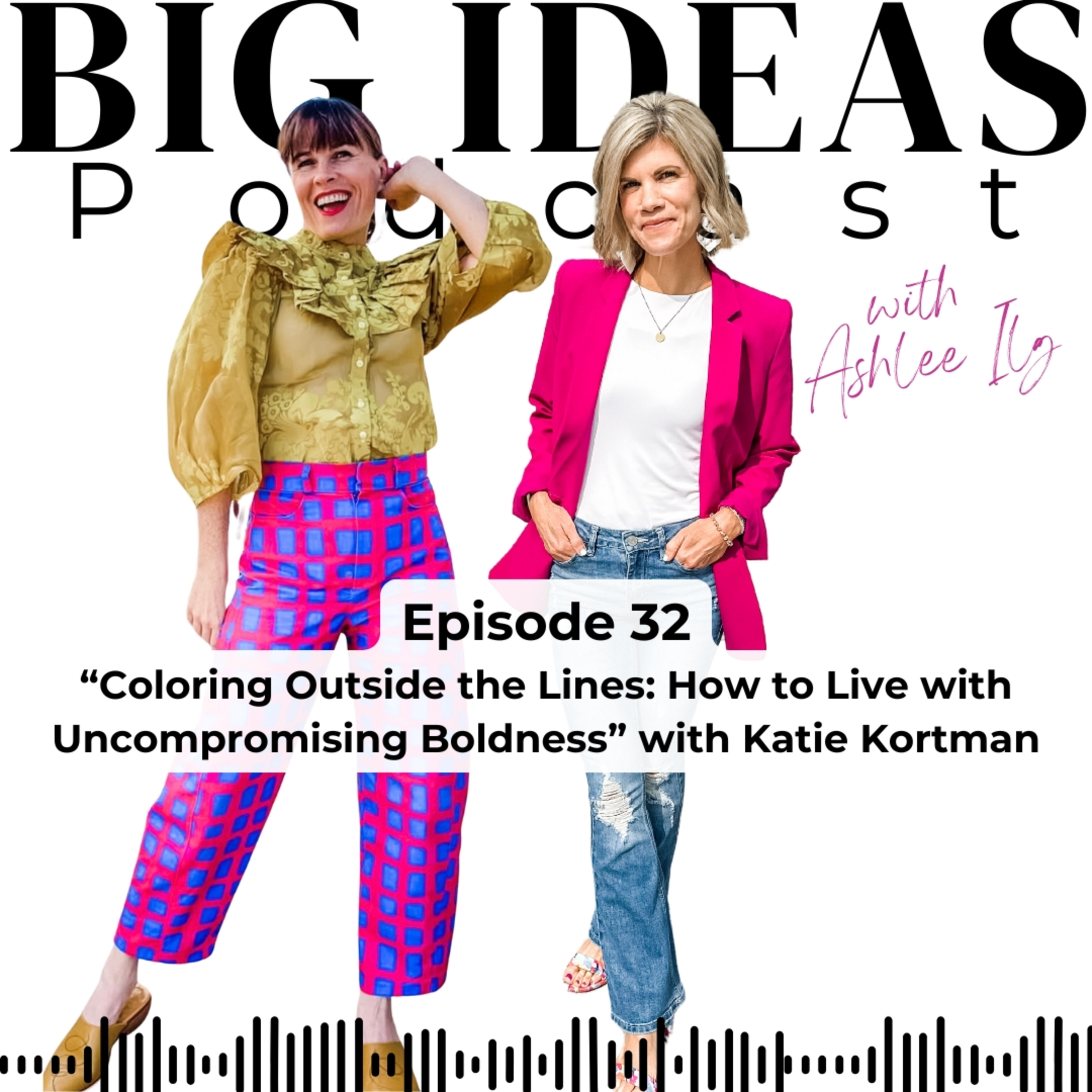 Big Ideas Podcast with Ashlee Ilg