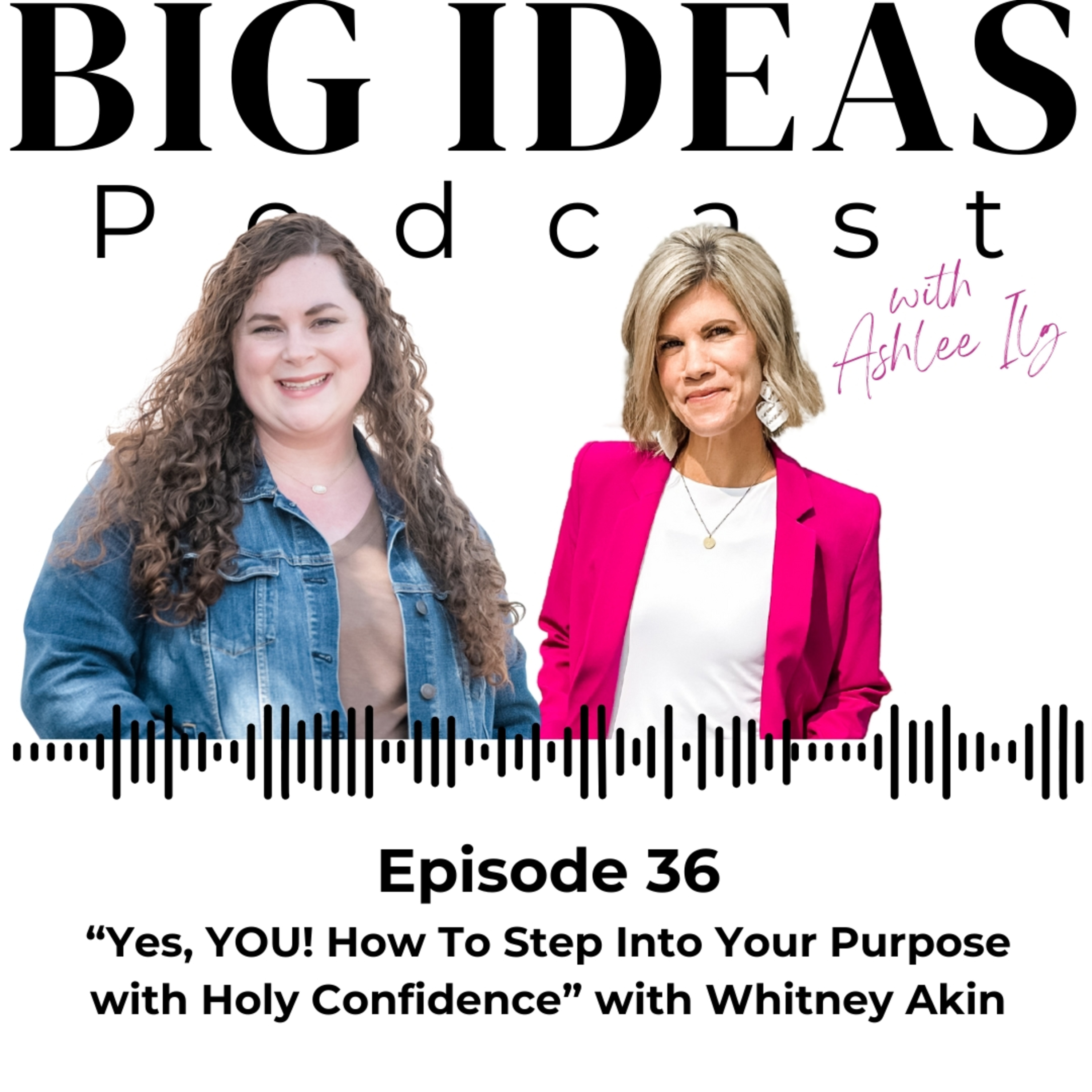 Big Ideas Podcast with Ashlee Ilg