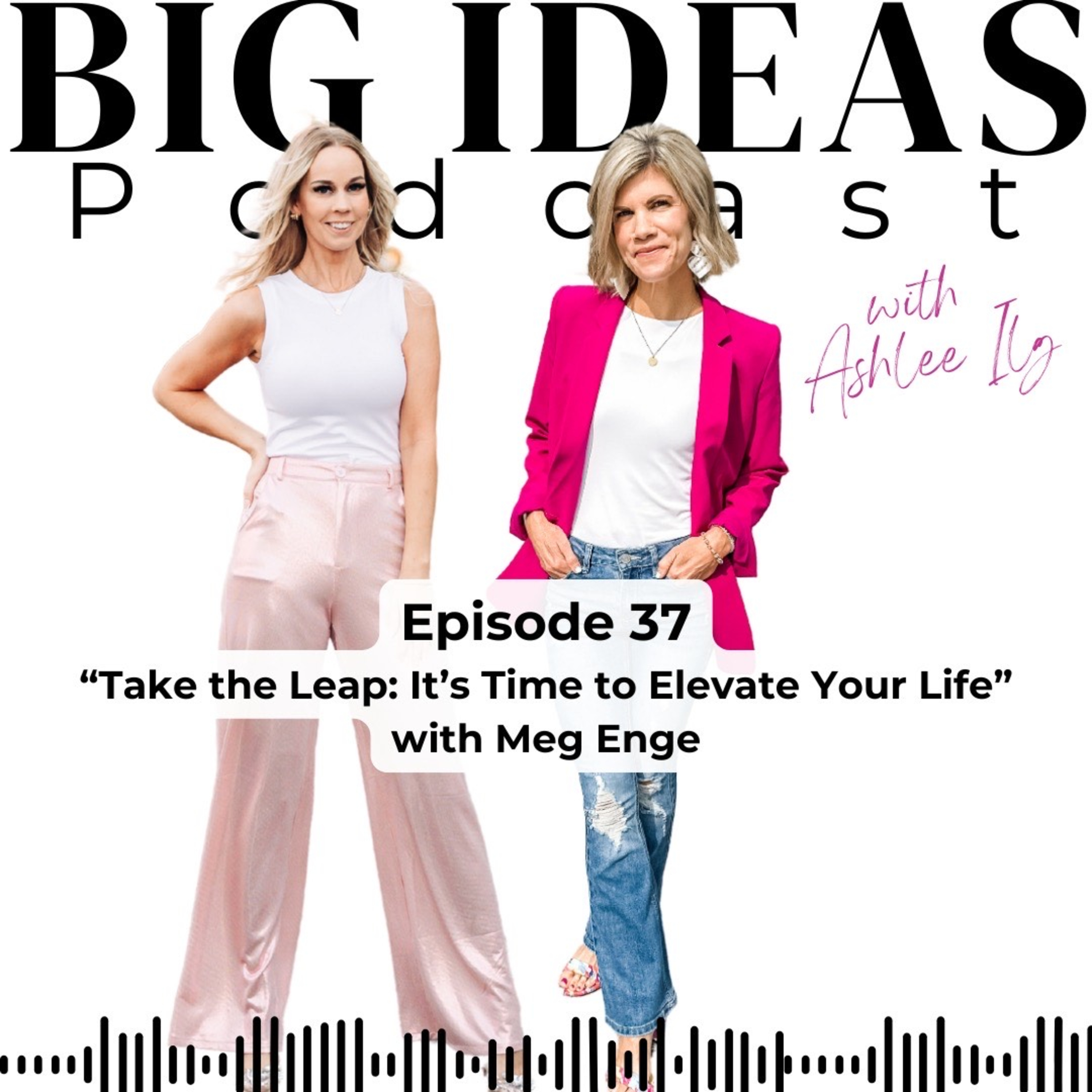 Big Ideas Podcast with Ashlee Ilg