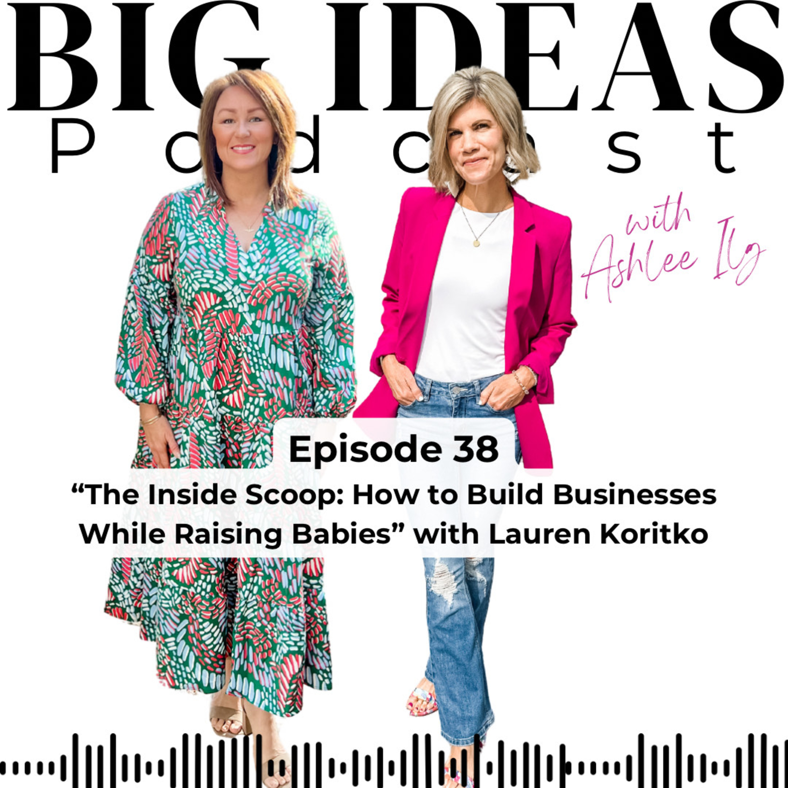 Big Ideas Podcast with Ashlee Ilg