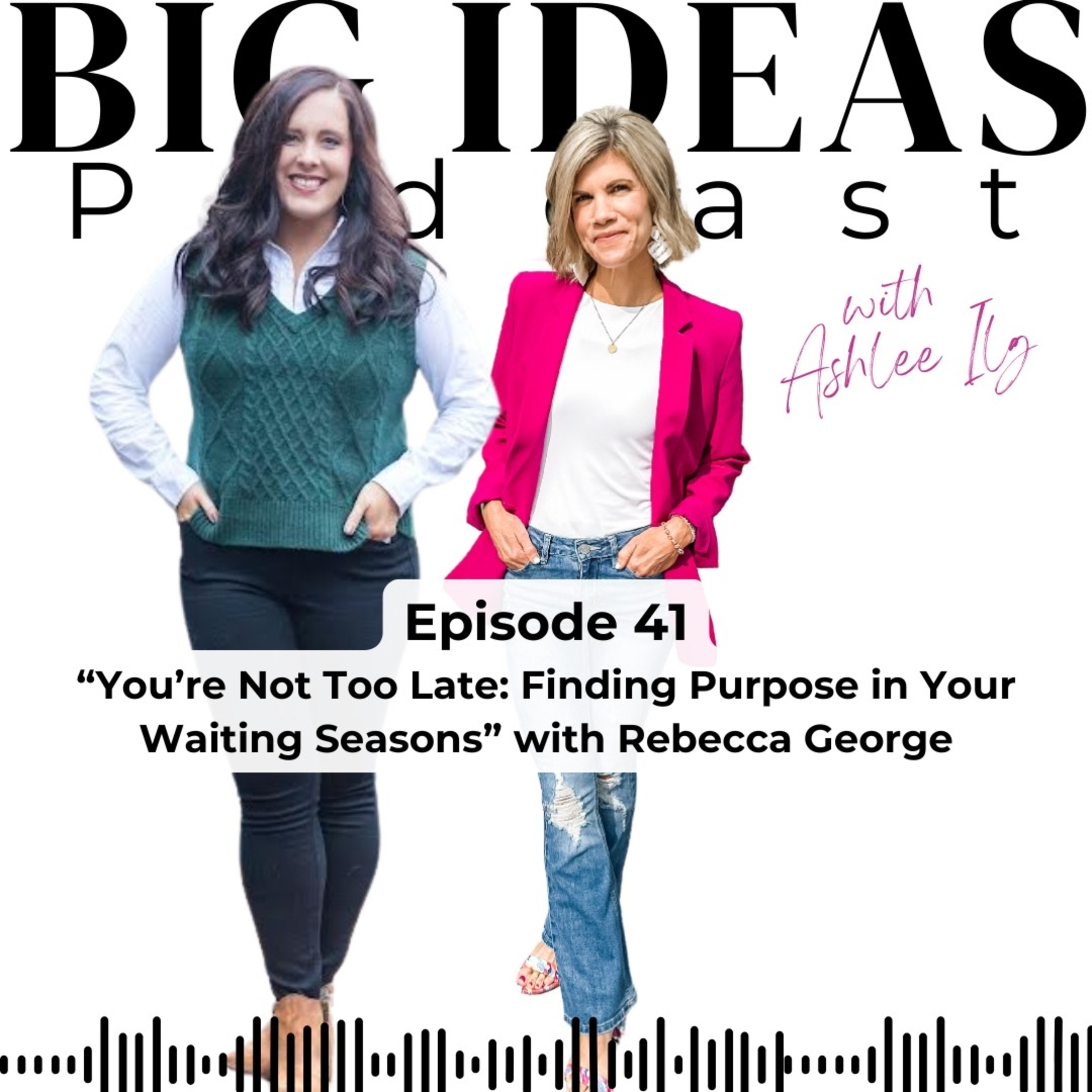 Big Ideas Podcast with Ashlee Ilg