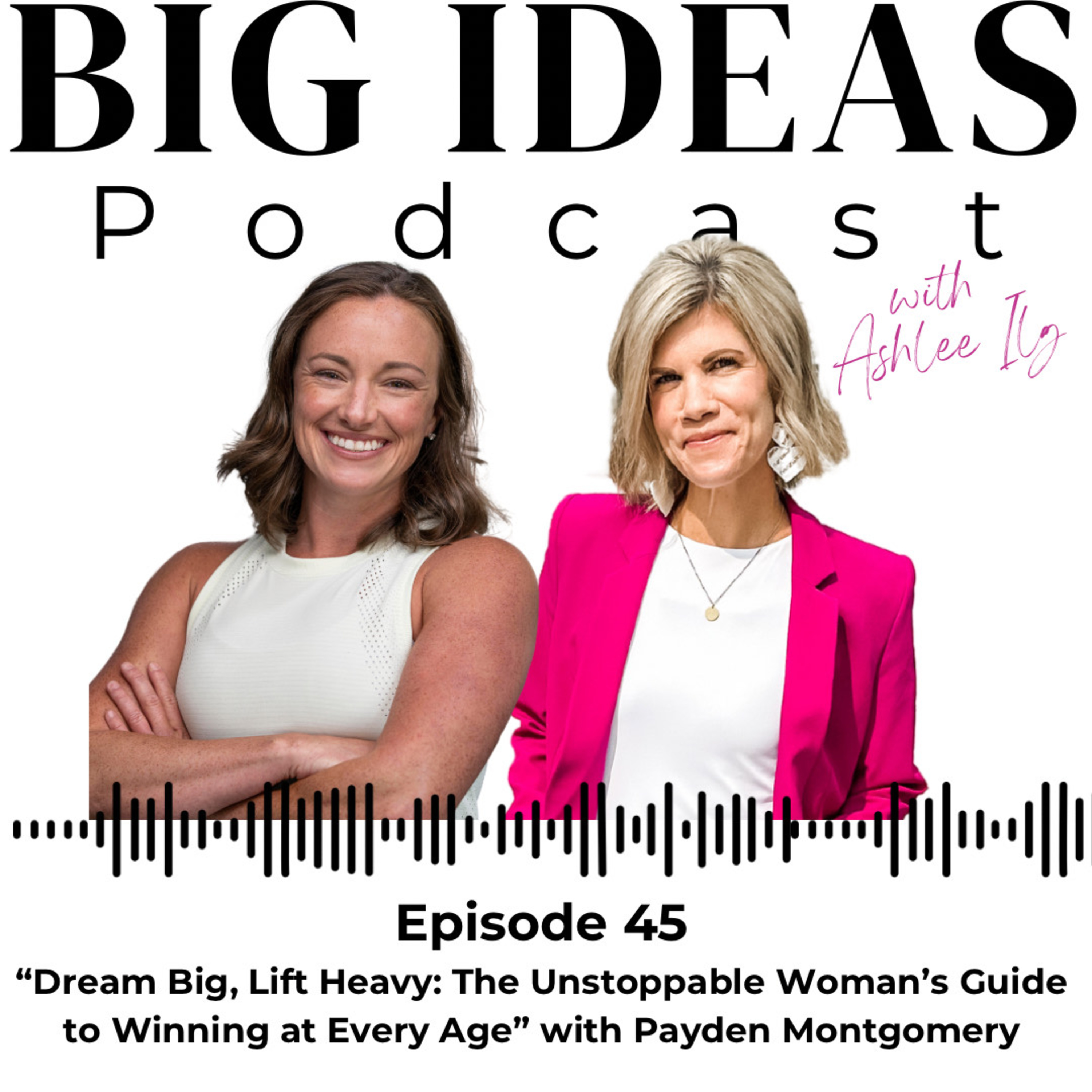 Big Ideas Podcast with Ashlee Ilg