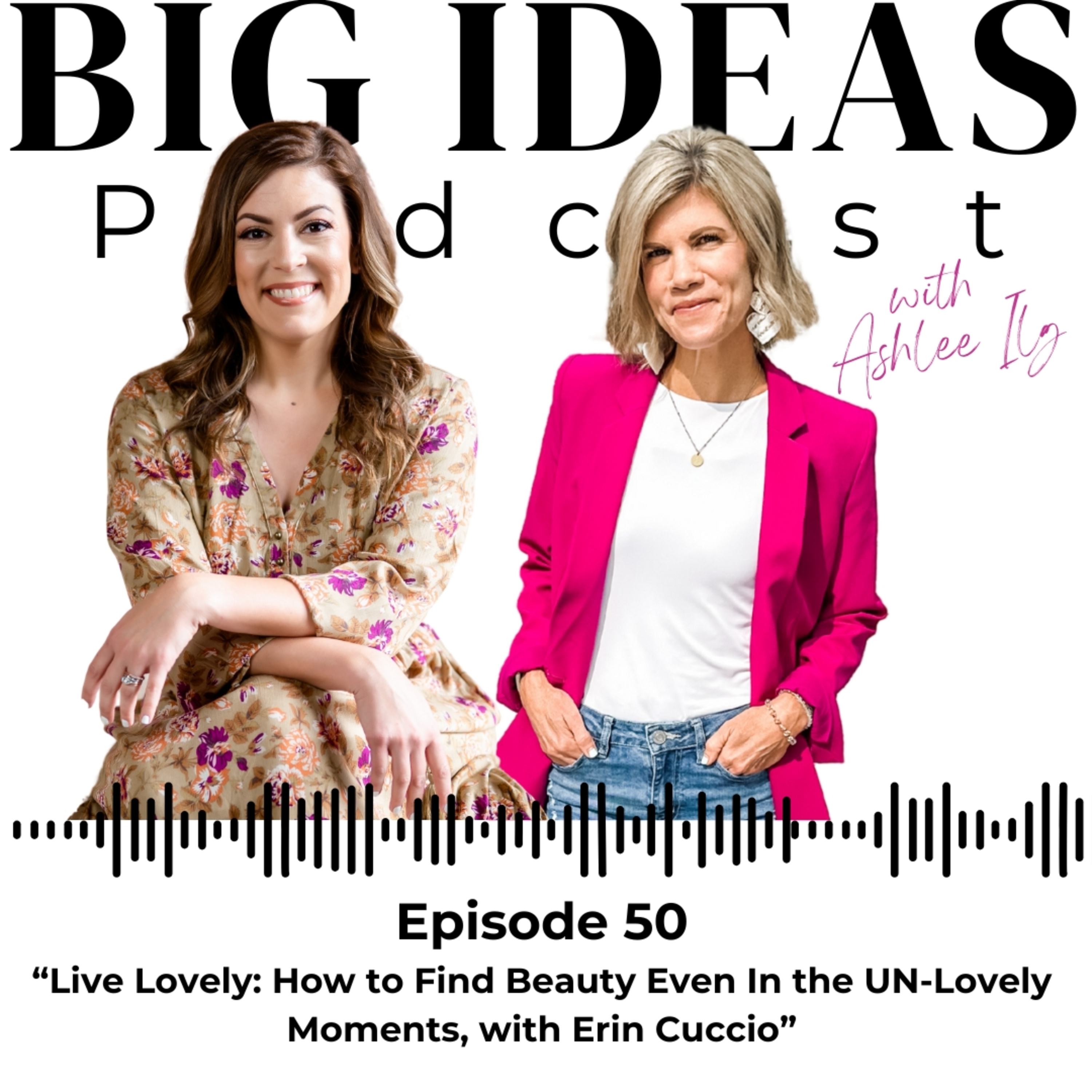 Big Ideas Podcast with Ashlee Ilg