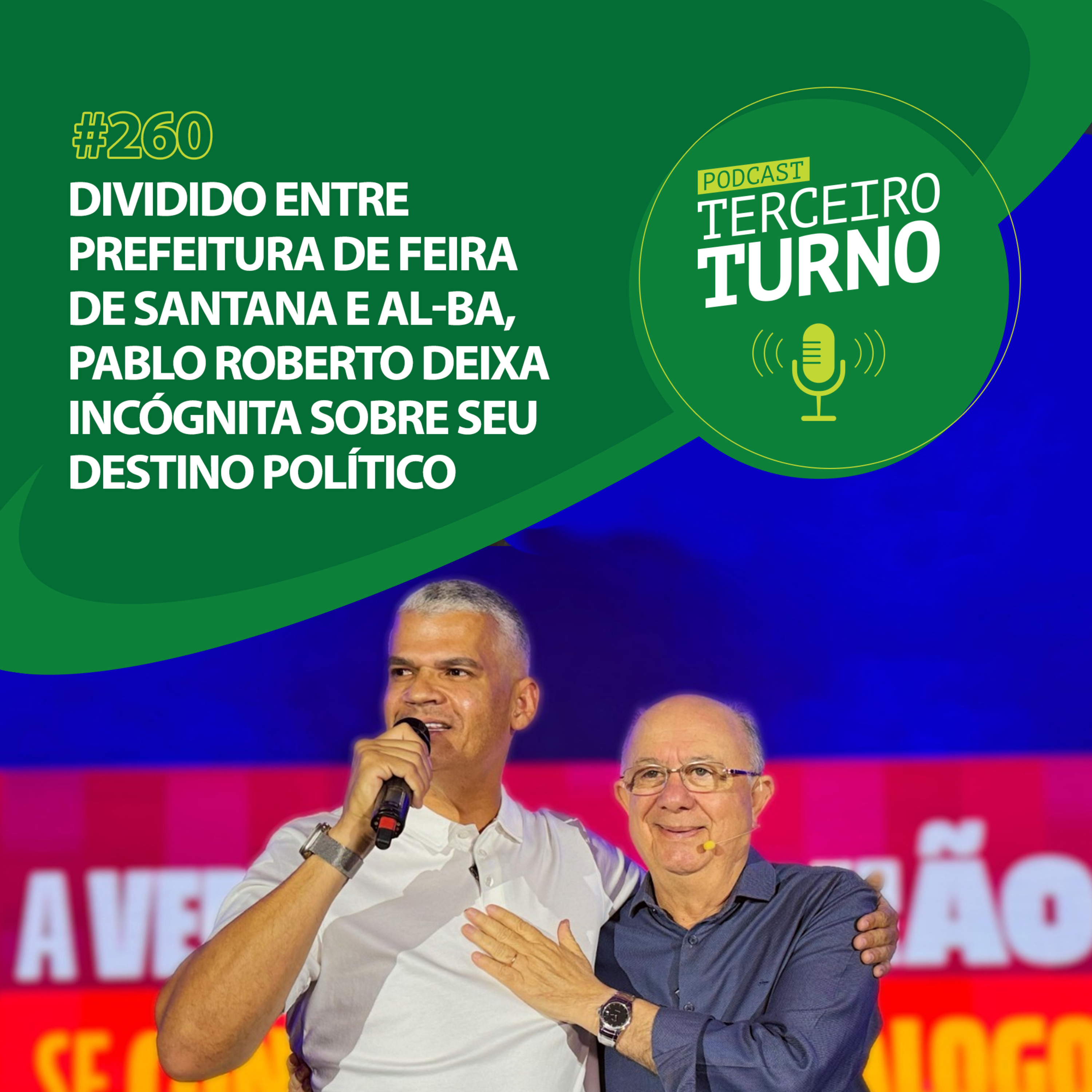 Terceiro Turno #260: Dividido entre prefeitura de Feira de Santana e AL-BA, Pablo Roberto deixa incógnita sobre seu destino político episode artwork