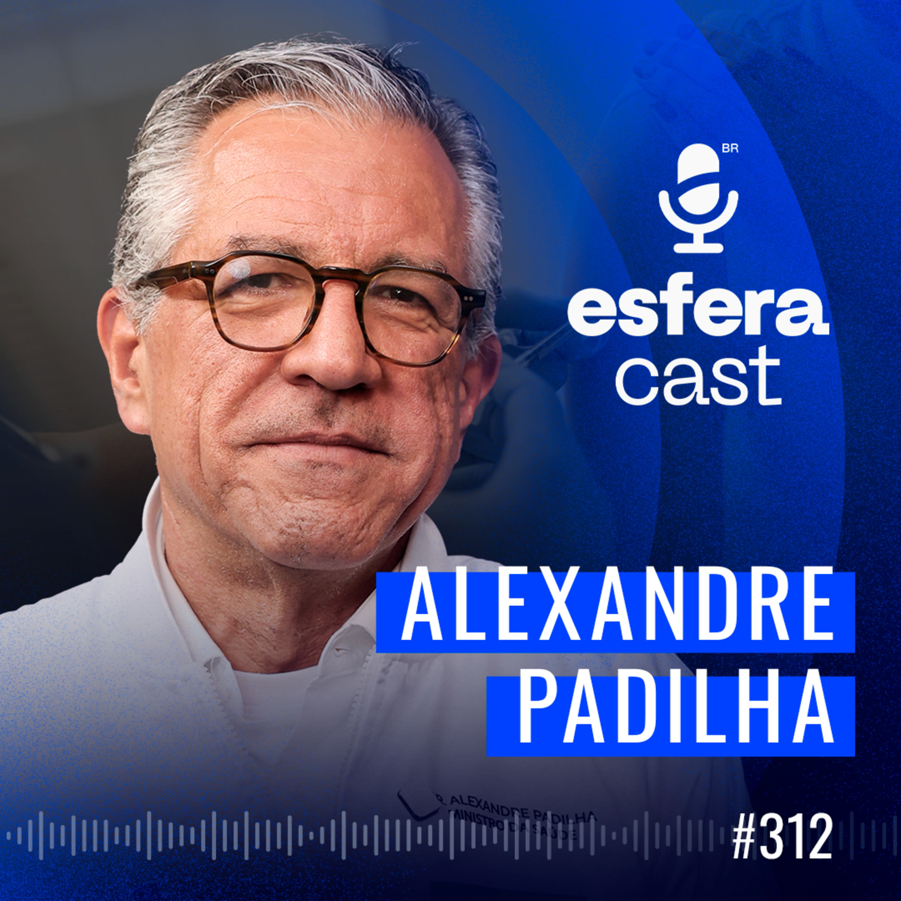 Alexandre Padilha, Ministro da Saúde: Avanços no SUS e o combate ao movimento antivacina  episode artwork