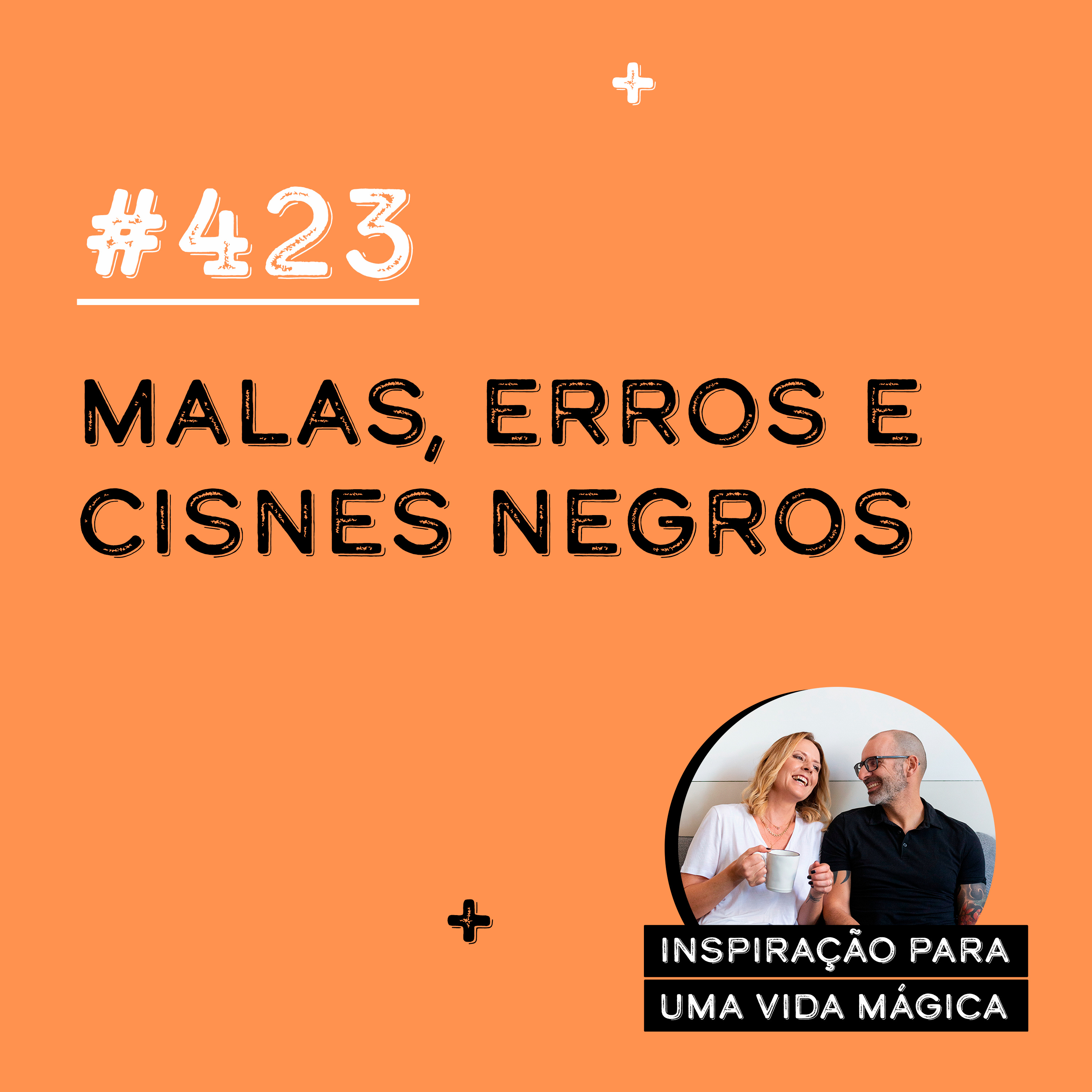 #423 - Malas, Erros e Cisnes Negros