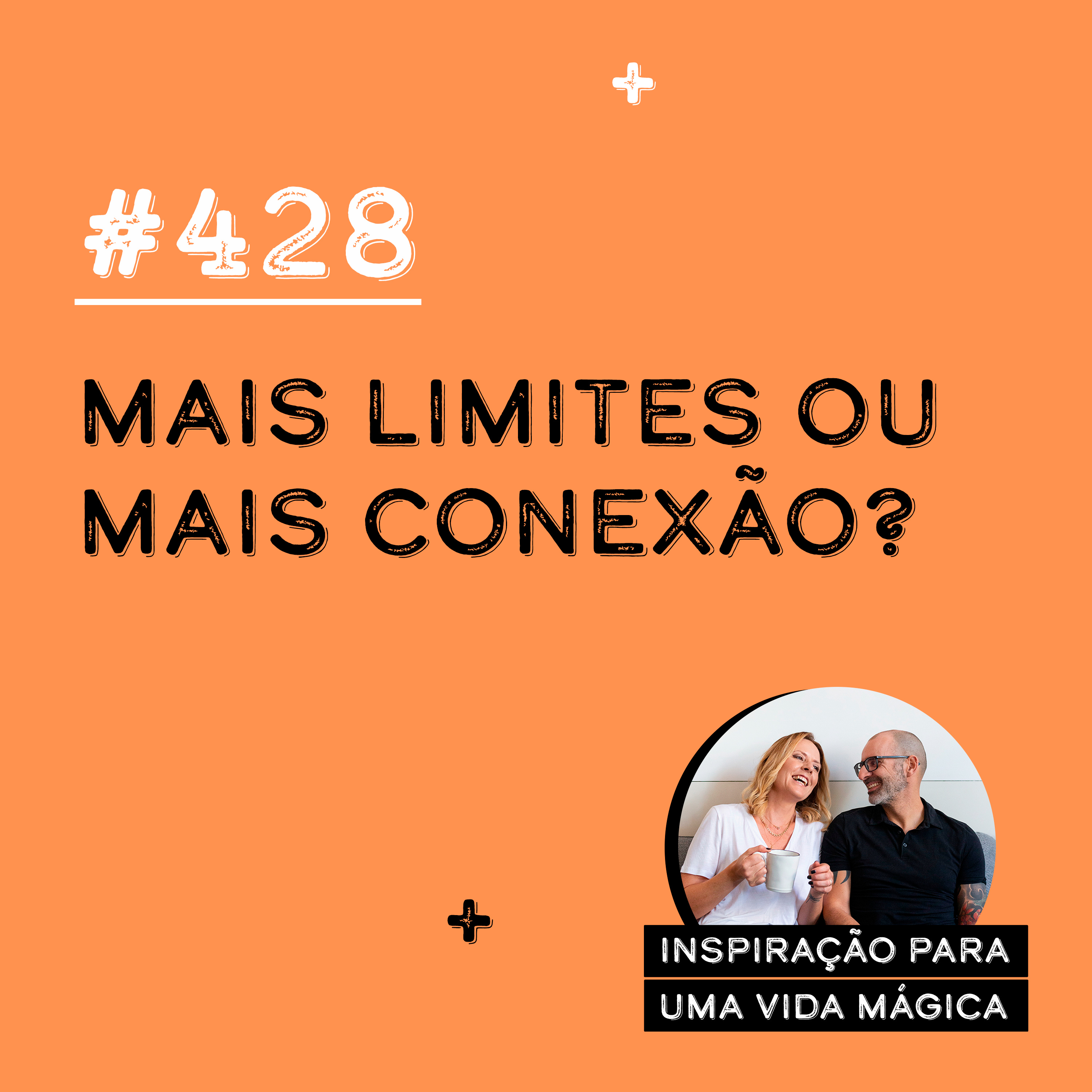 #428 - Mais Limites ou Mais Conexão?