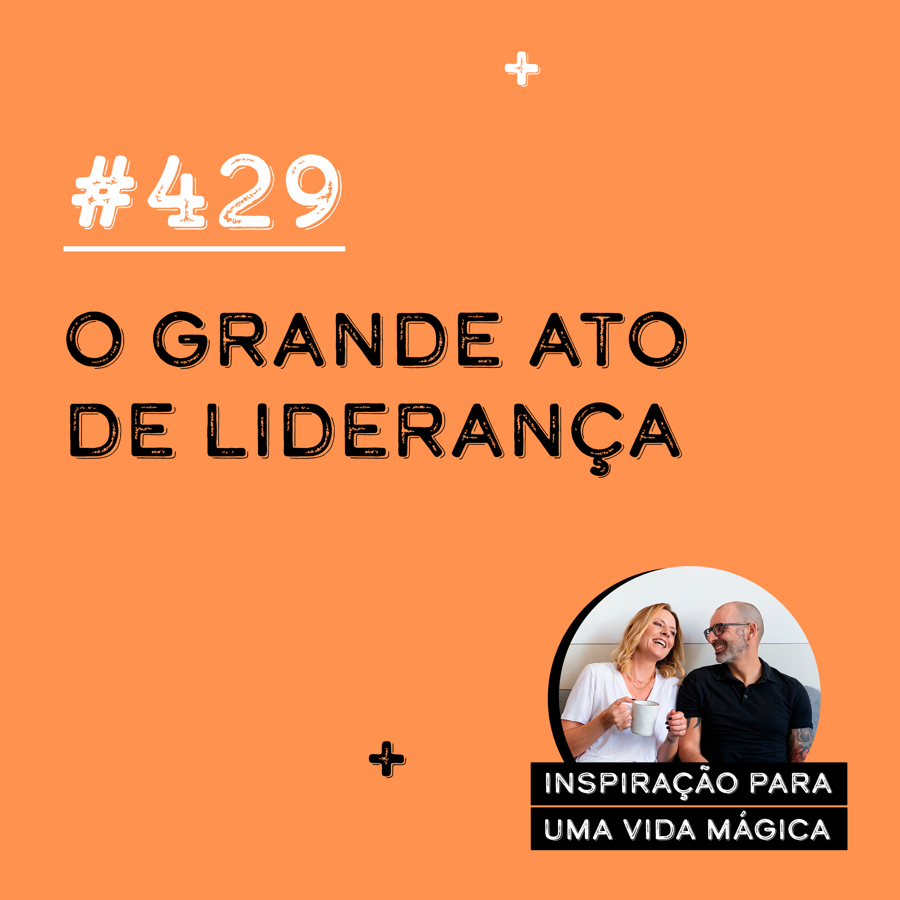#429 - O Grande Ato de Liderança 